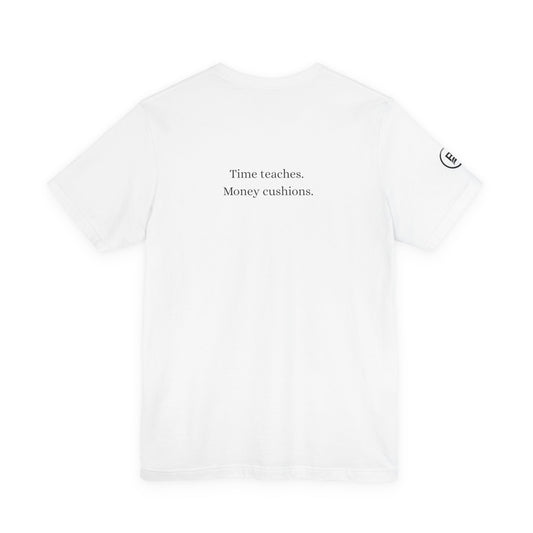 Time teaches. Money cushions. T-Shirt
