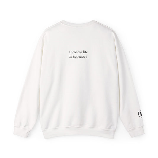 I process life in footnotes. Crewneck Sweatshirt