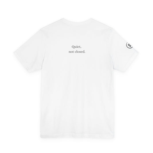 Quiet, not closed. T-Shirt