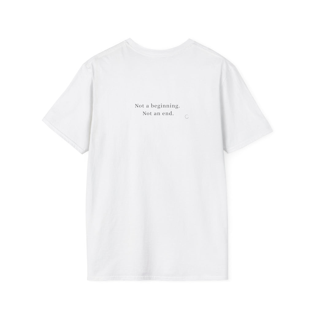 Not a beginning. Not an end. T-shirt