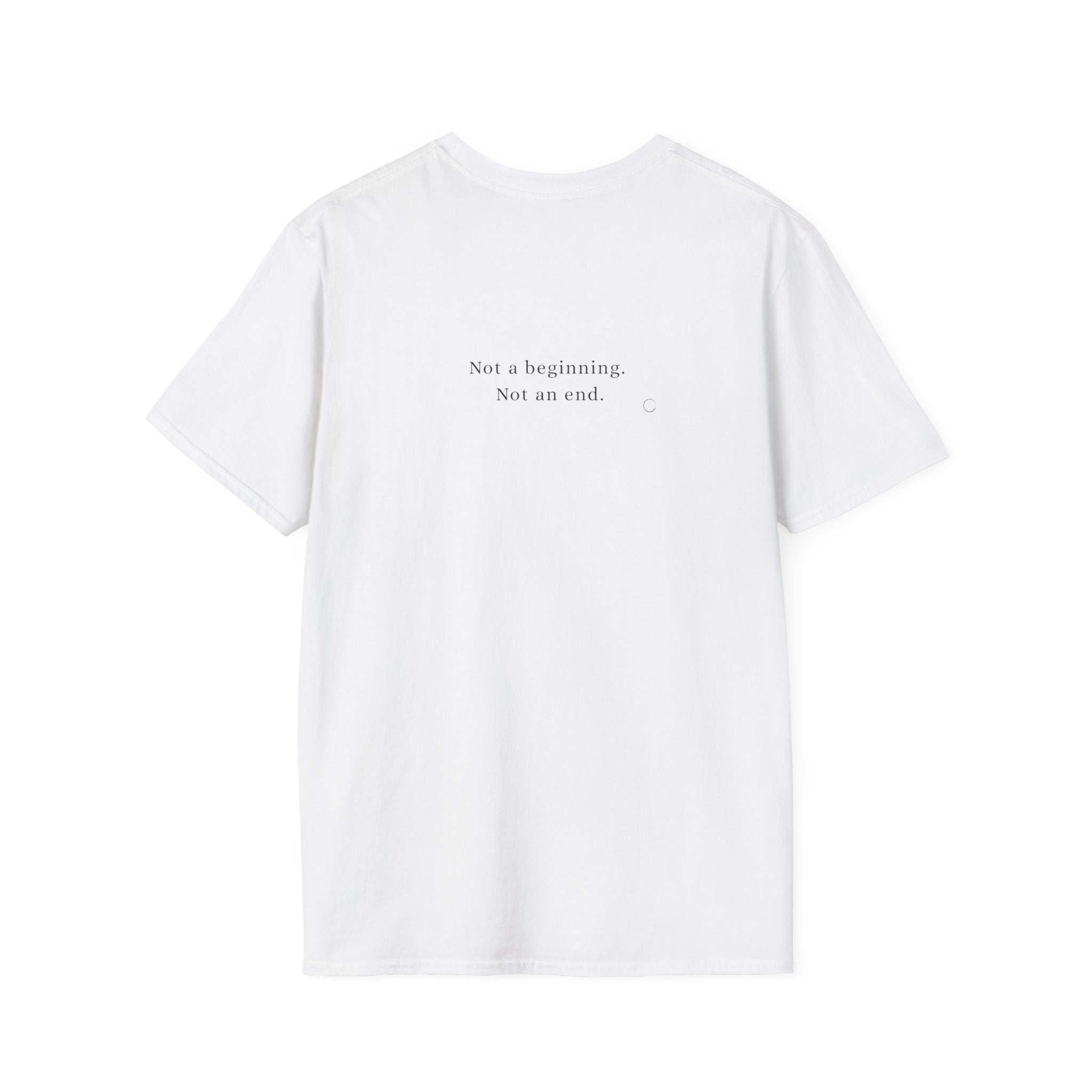 Not a beginning. Not an end. T-shirt