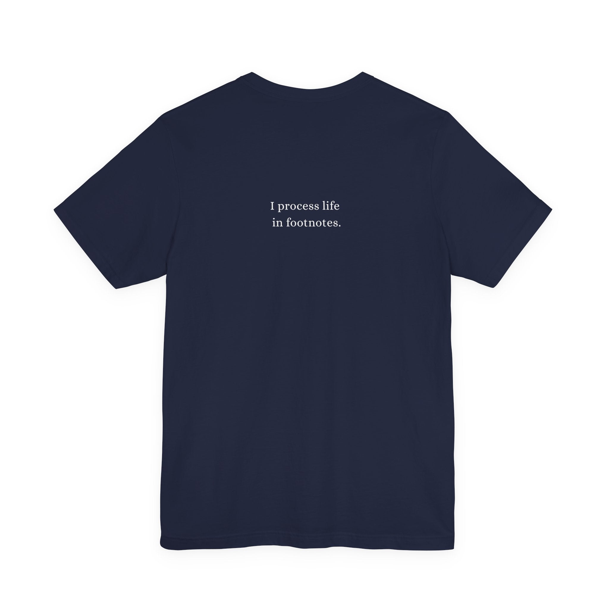 I process life in footnotes. T-Shirt