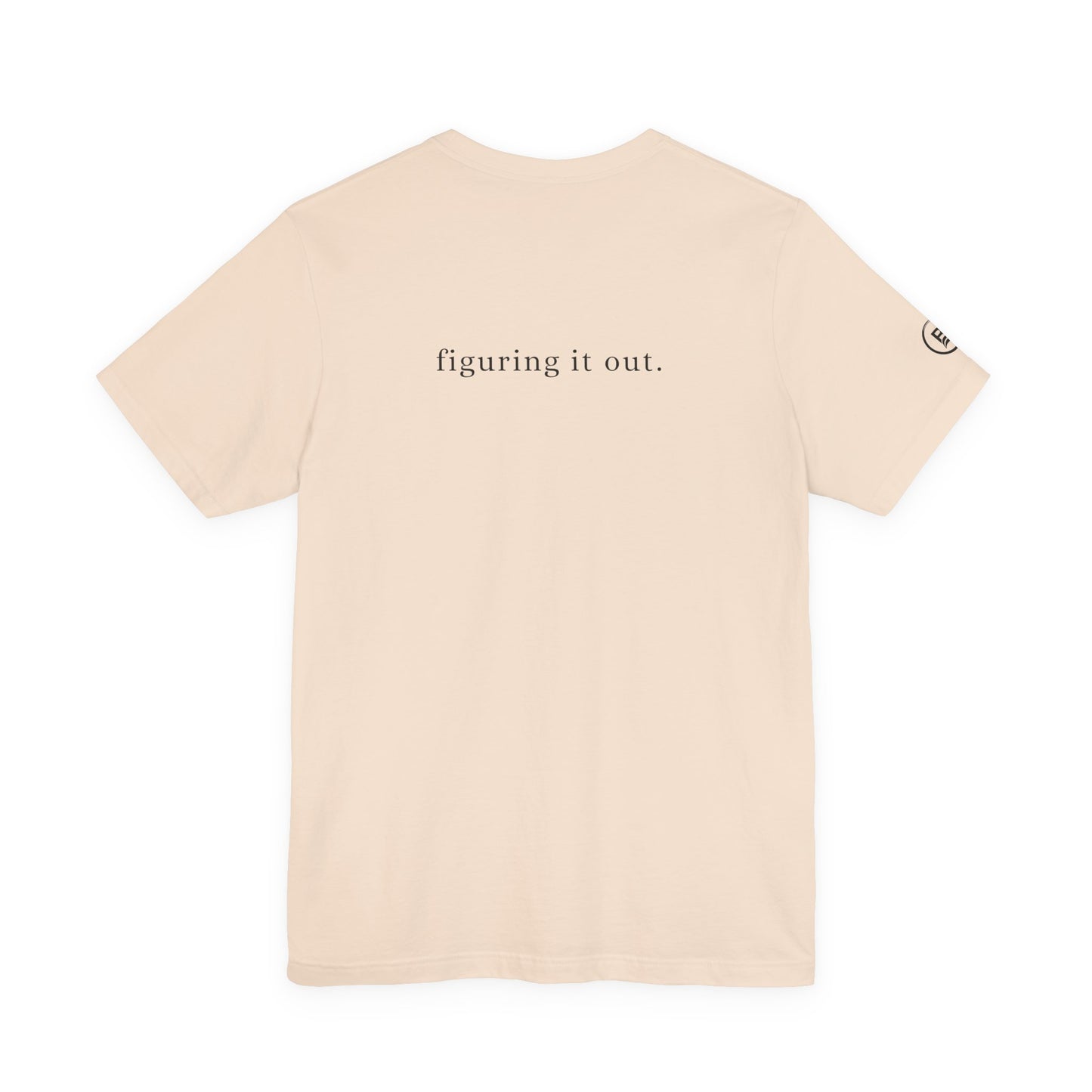 Still figuring it out. T-Shirt