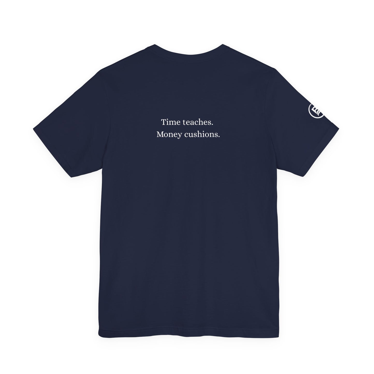 Time teaches. Money cushions. T-Shirt