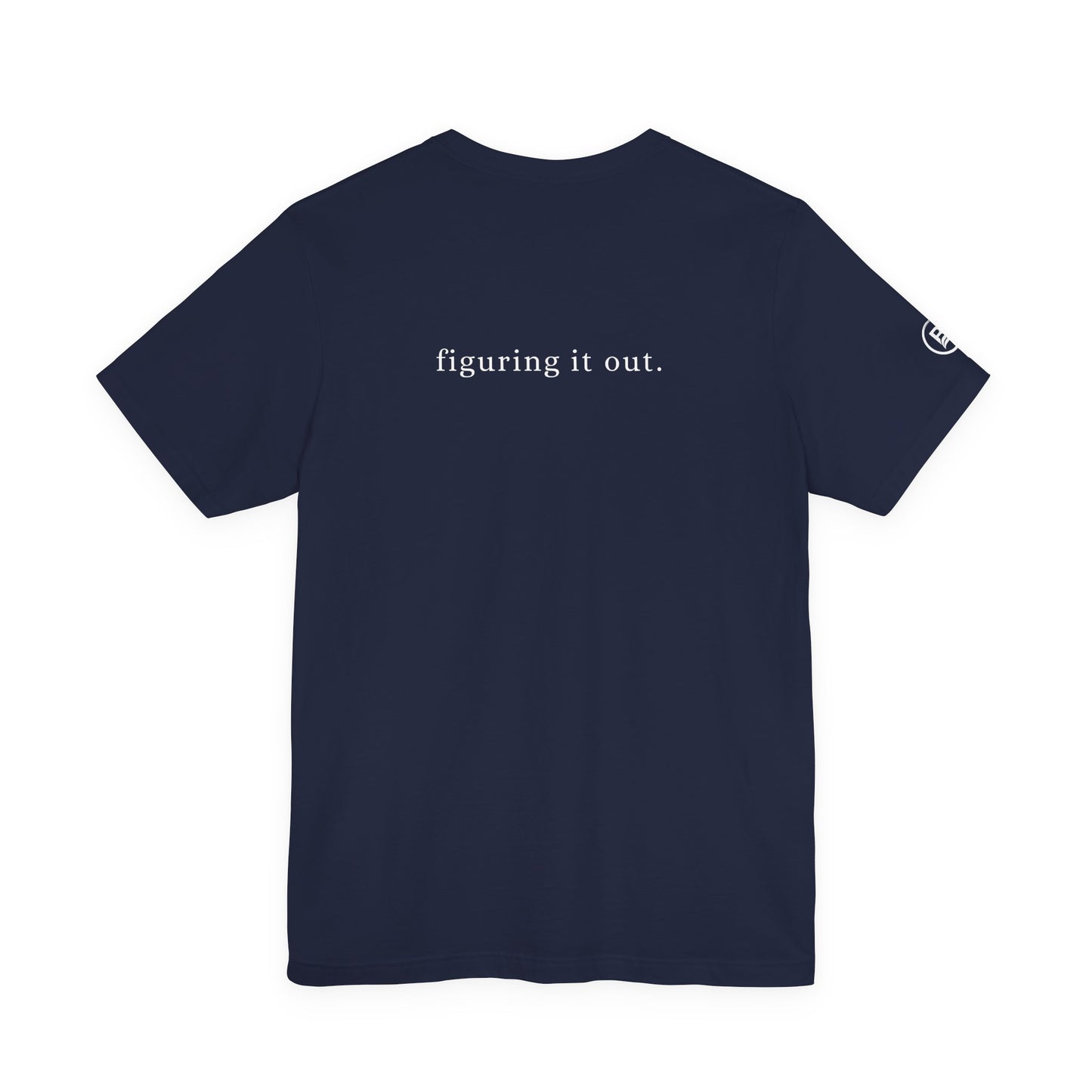 Still figuring it out. T-Shirt