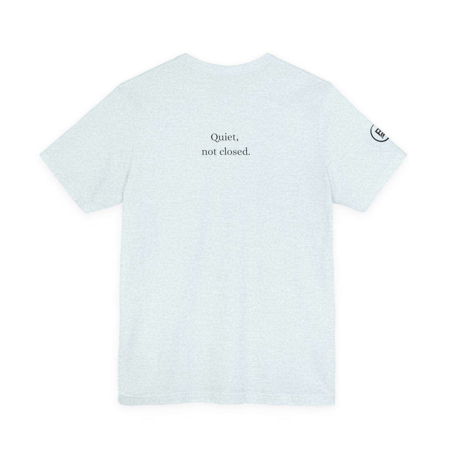 Quiet, not closed. T-Shirt