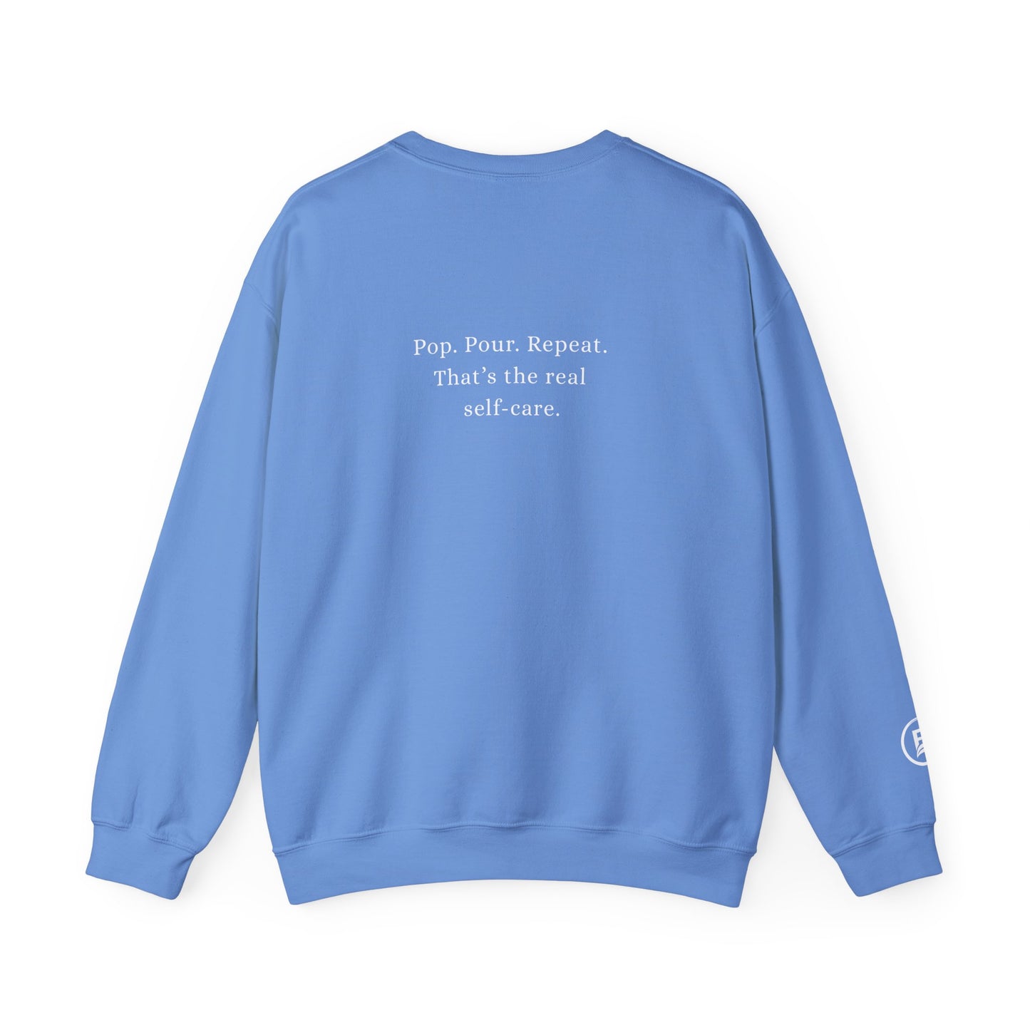 Pop. Pour. Repeat. That’s the real self-care. Sweatshirt