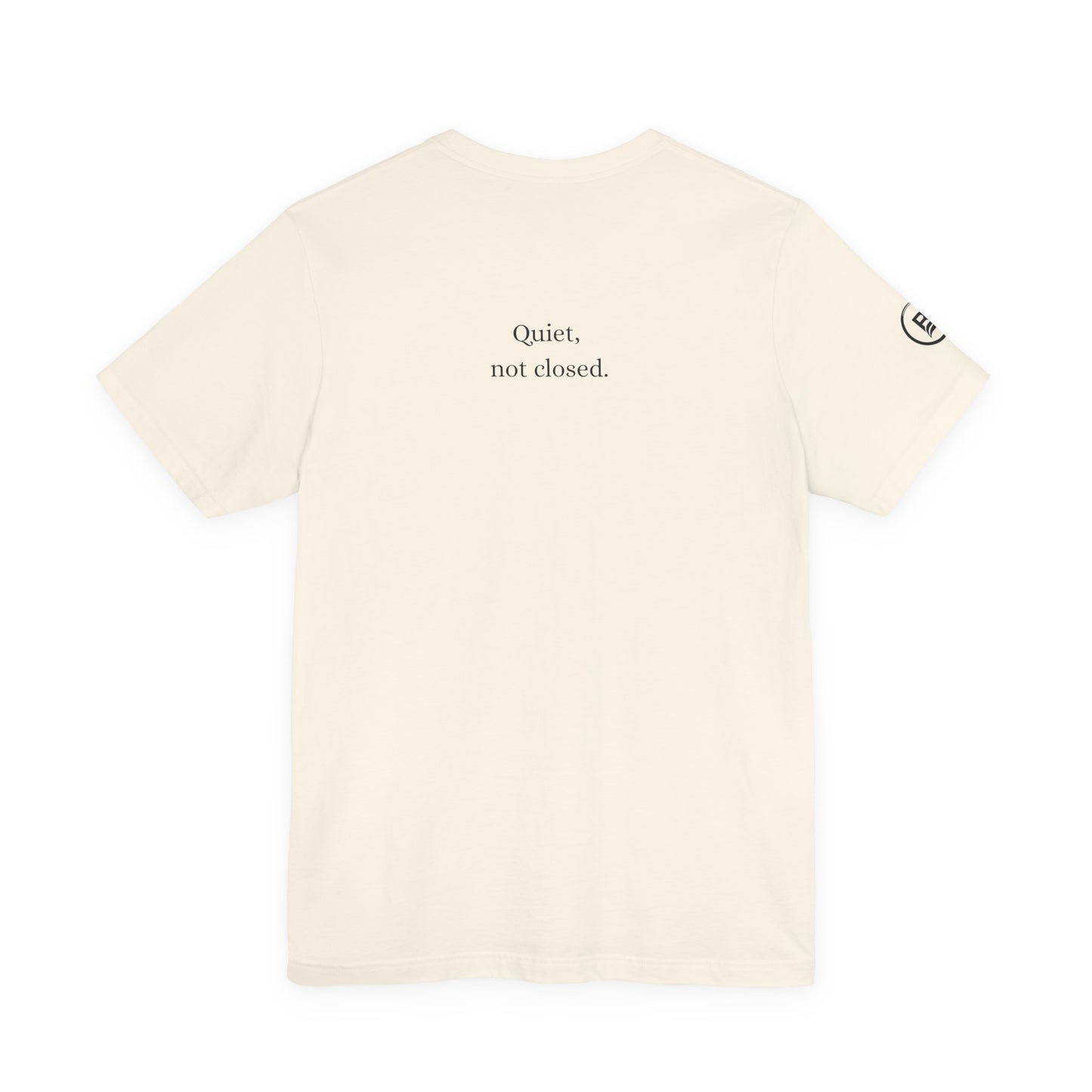Quiet, not closed. T-Shirt