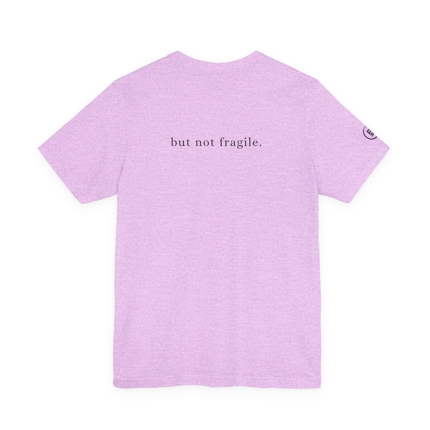 Soft, but not fragile. T-Shirt