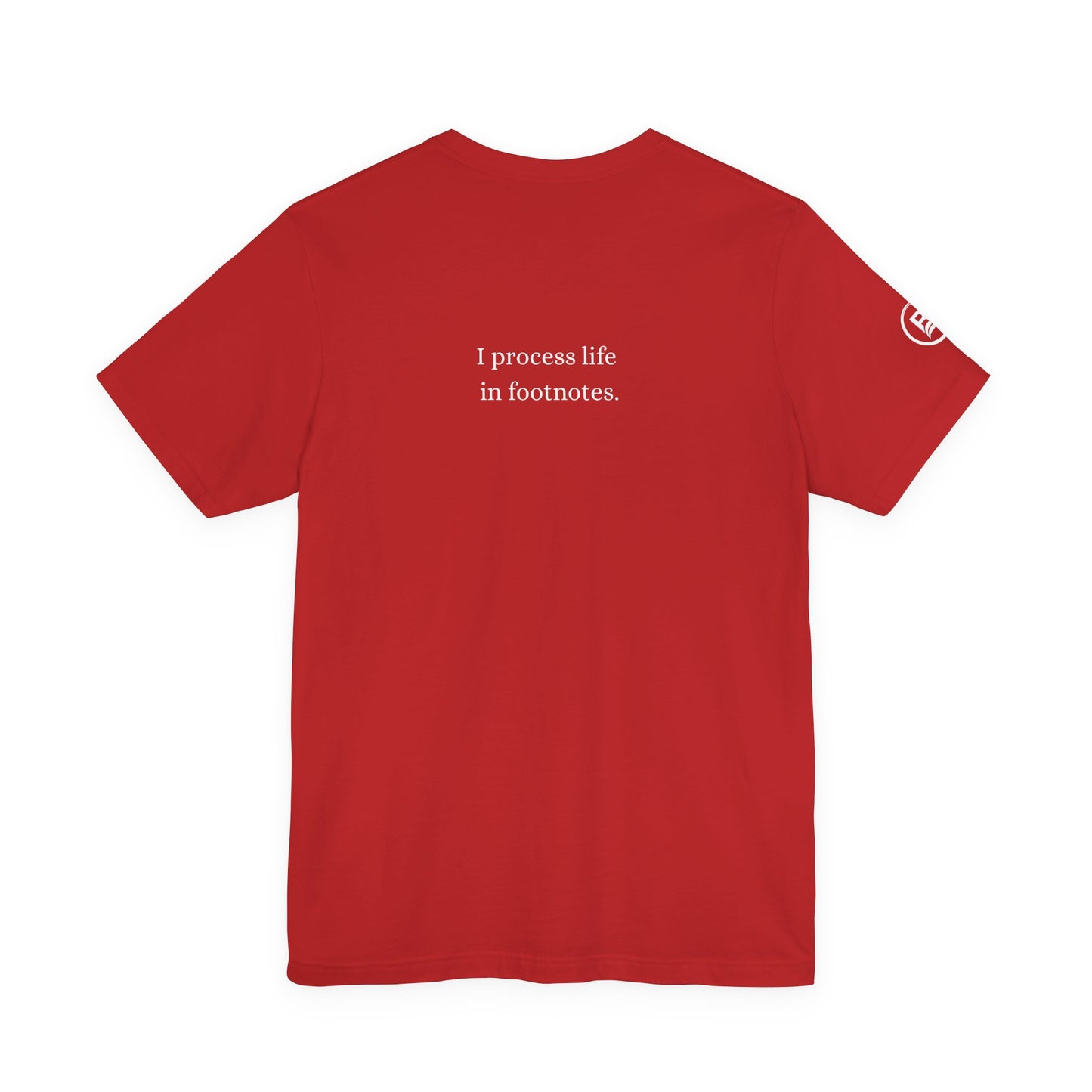 I process life in footnotes. T-Shirt