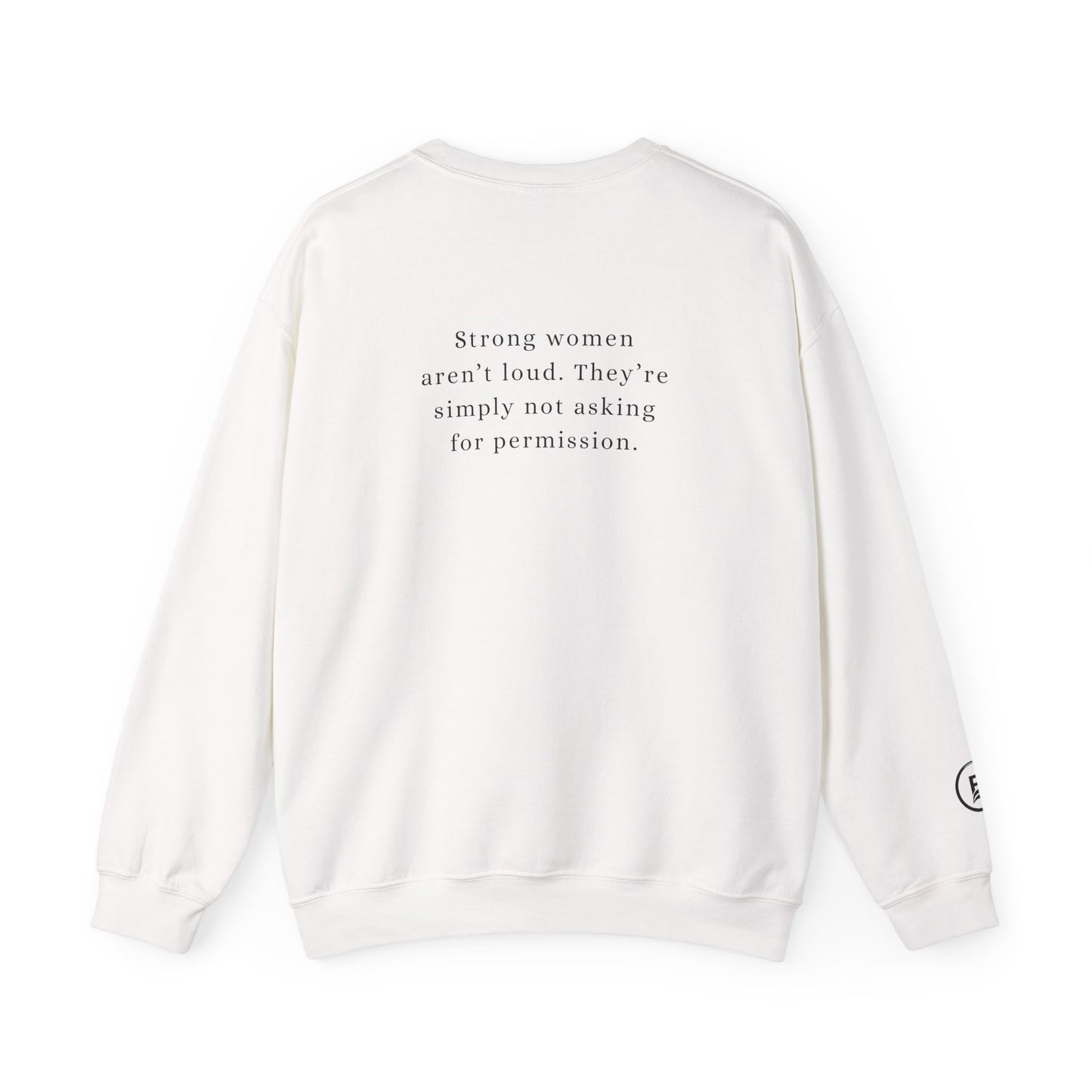 Strong women aren`t loud. They`re simply not asking for permission. Crewneck Sweatshirt