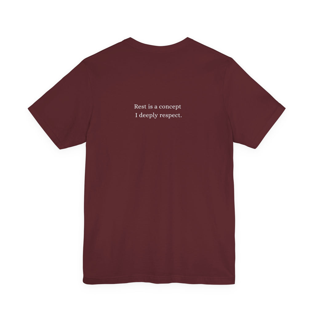 Rest is a concept I deeply respect. T-Shirt
