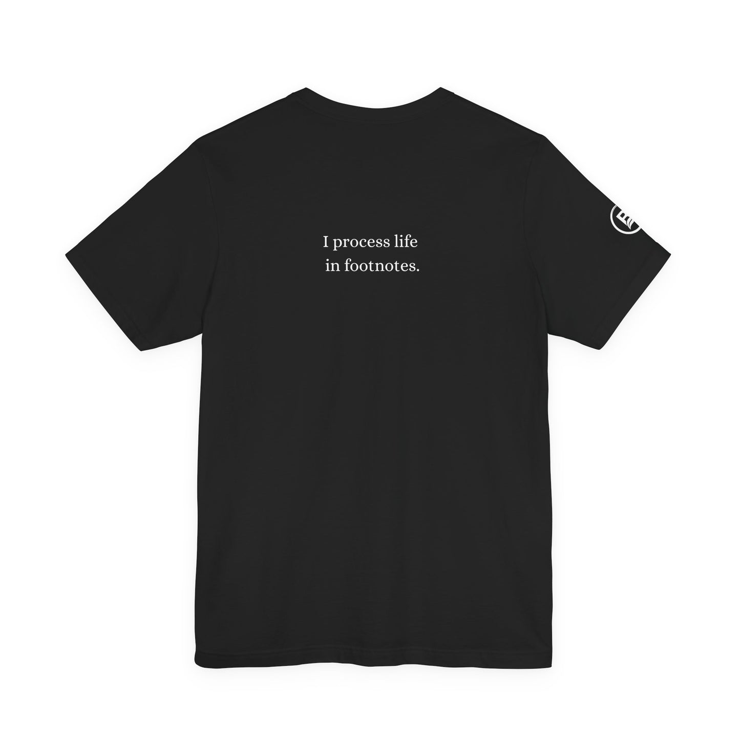 I process life in footnotes. T-Shirt