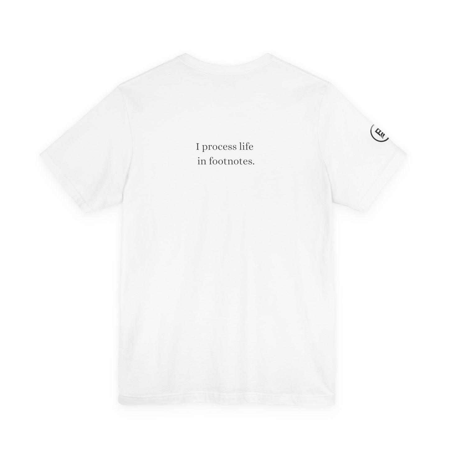 I process life in footnotes. T-Shirt