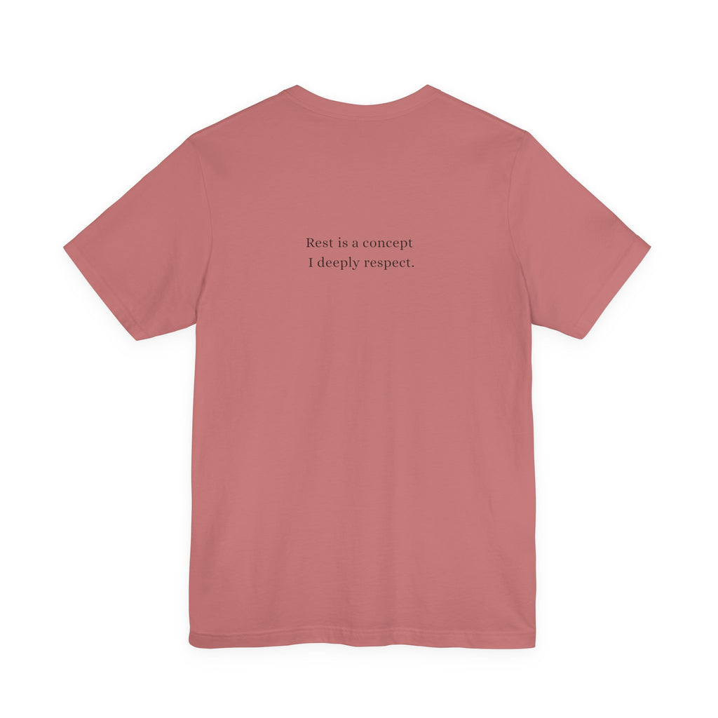 Rest is a concept I deeply respect. T-Shirt