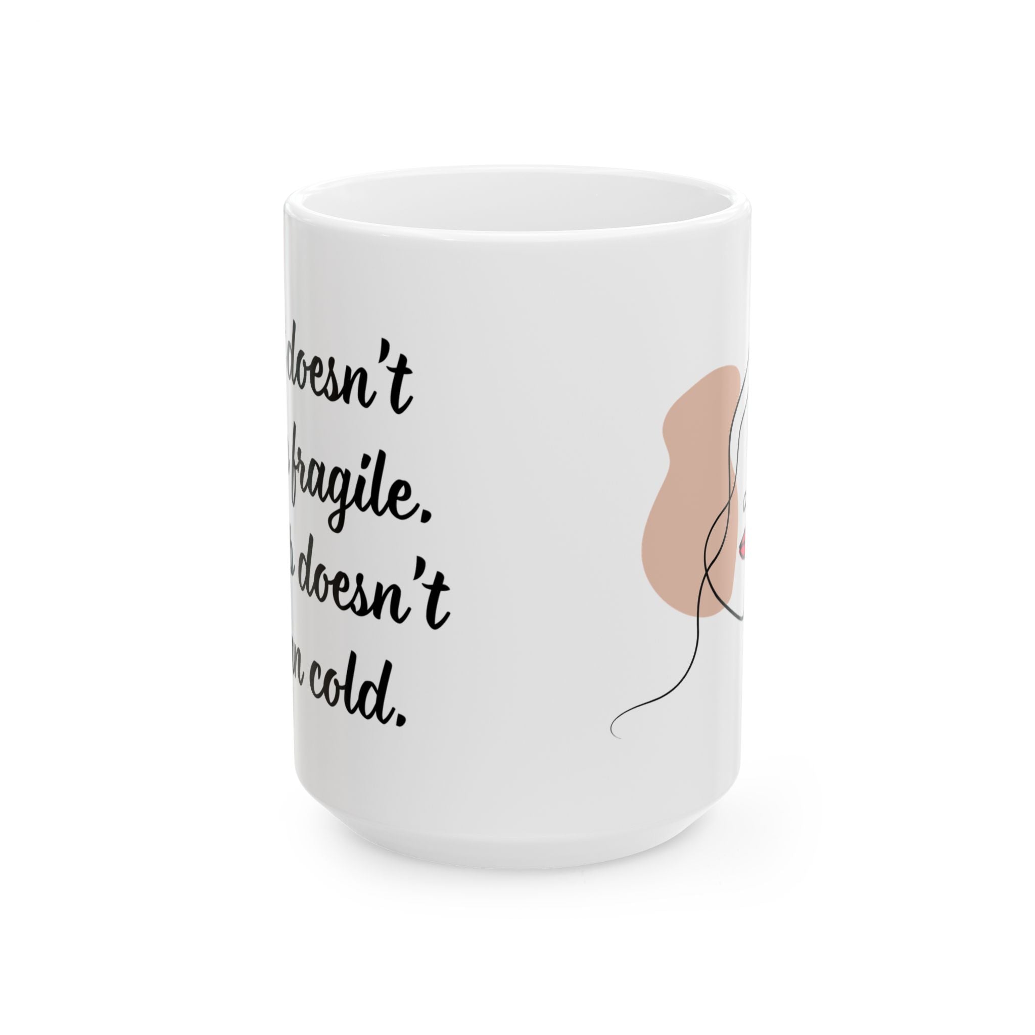 Soft doesn`t mean fragile. Sharp doesn`t mean cold. - Mug (11oz & 15oz)