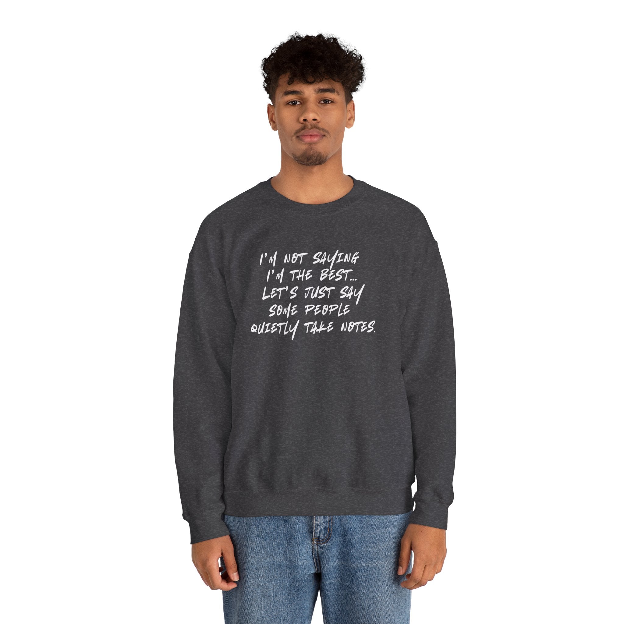 “I’m not saying I’m the best… Let’s just say some people quietly take notes.” (EU) Crewneck Sweatshirt