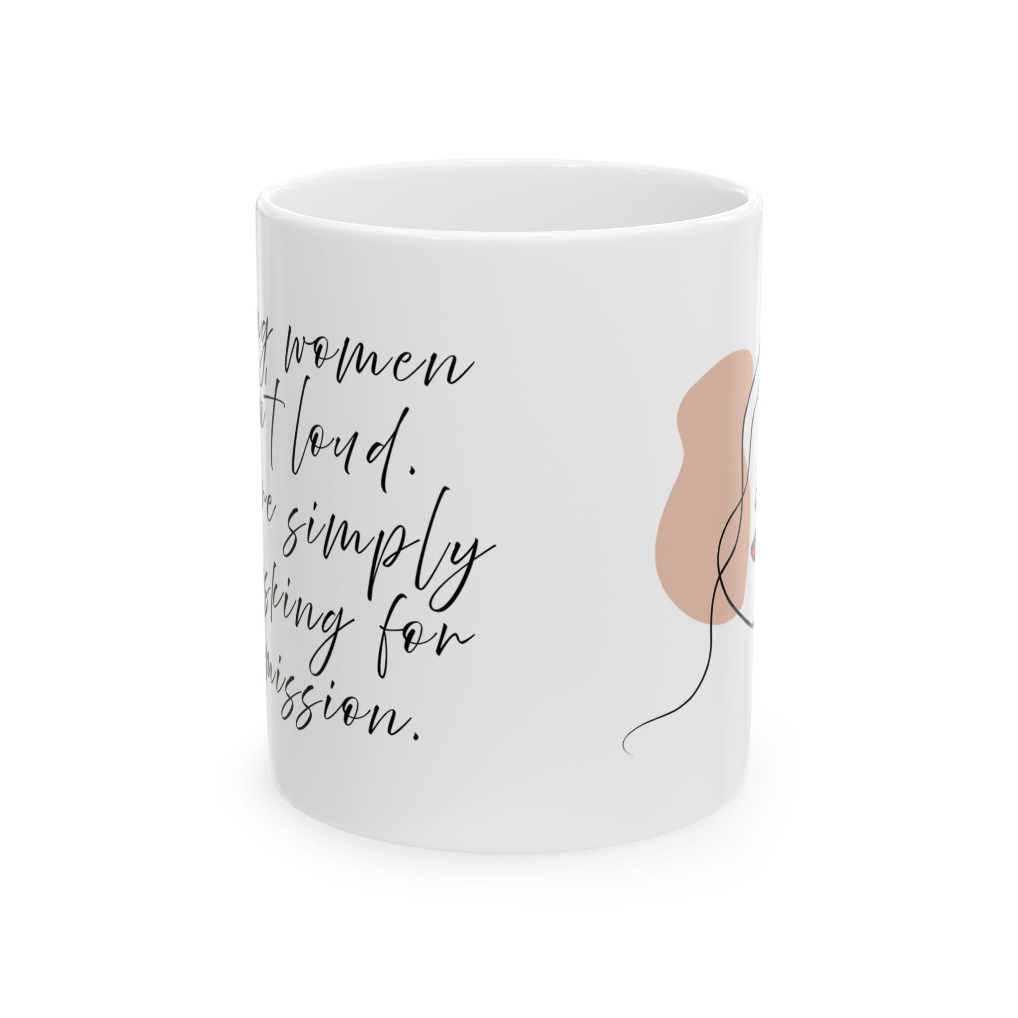 Strong women aren`t loud. They`te simply asking for permission - Mug (11oz & 15oz)