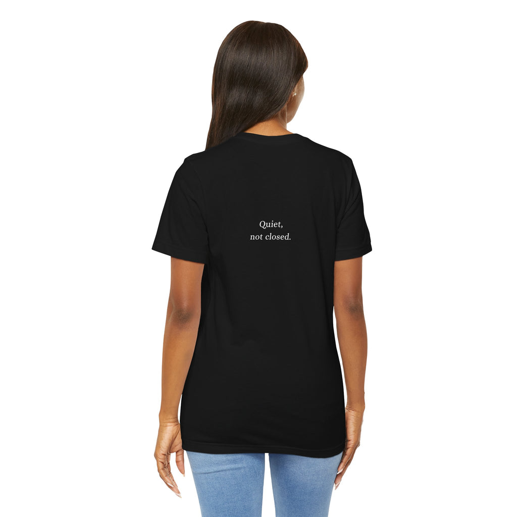 Quiet, not closed. T-Shirt