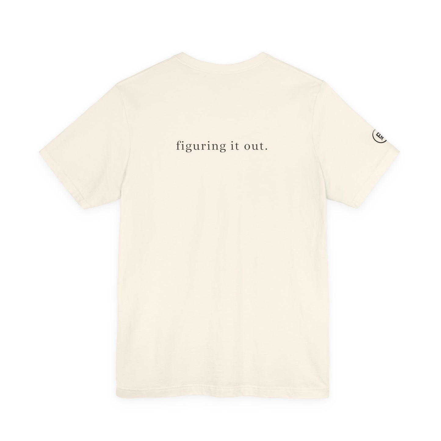 Still figuring it out. T-Shirt