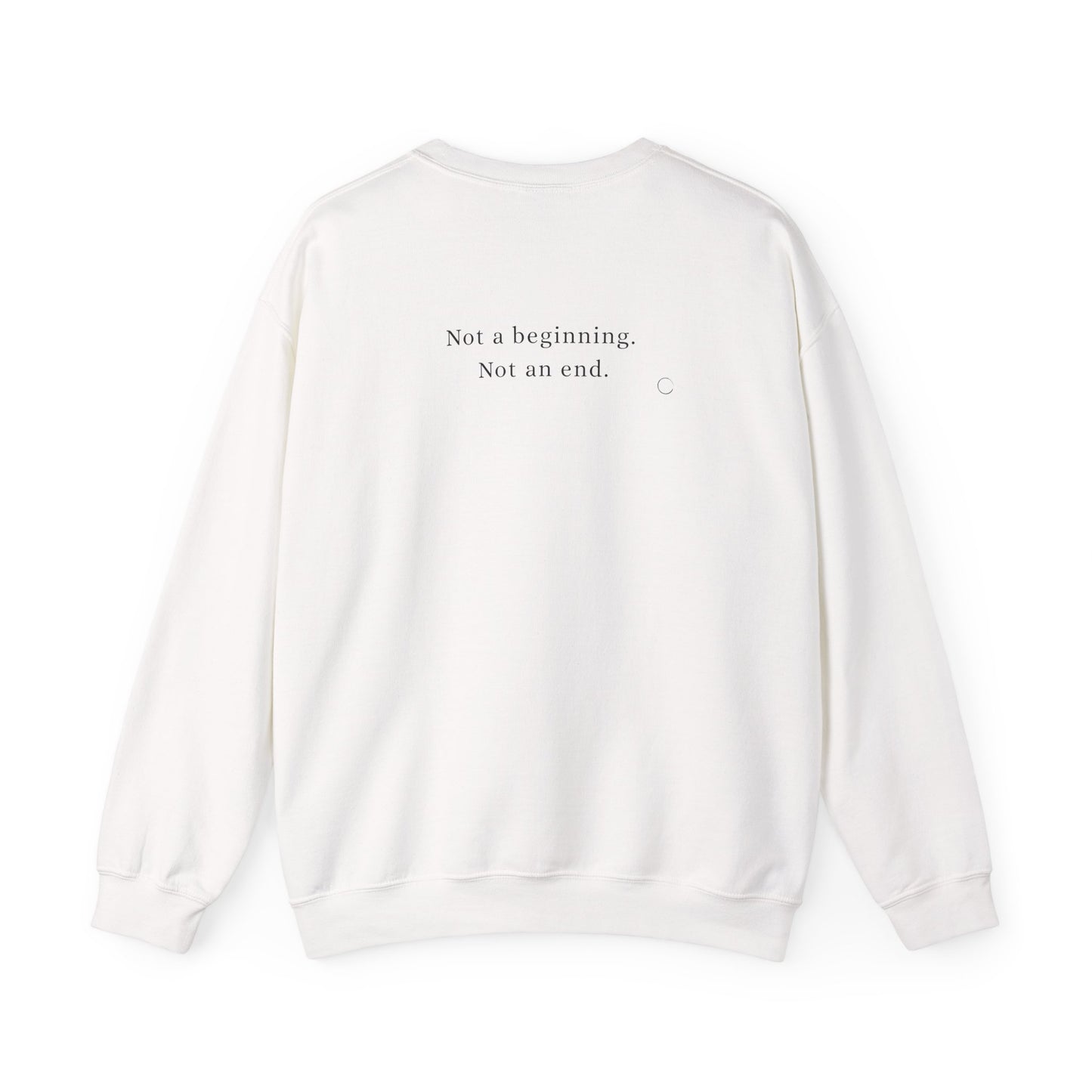 Not a beginning, Not an end. Crewneck Sweatshirt