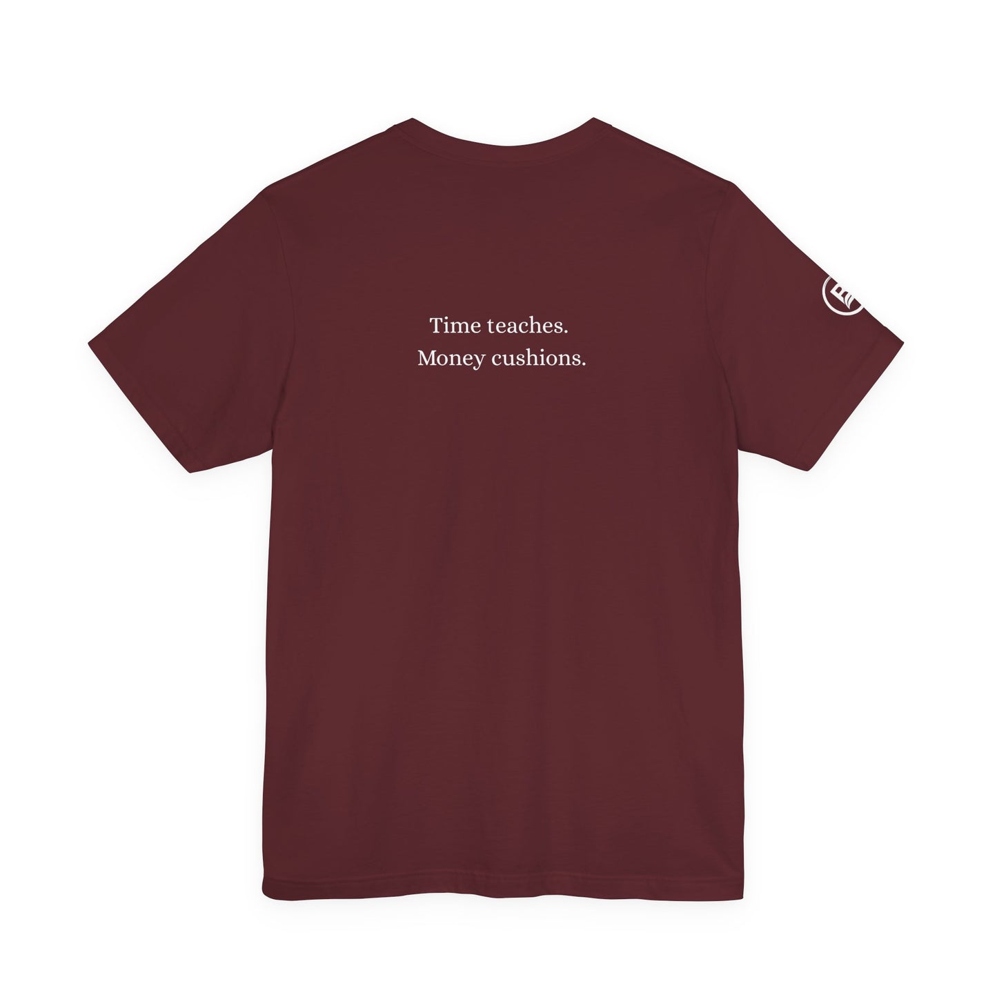 Time teaches. Money cushions. T-Shirt