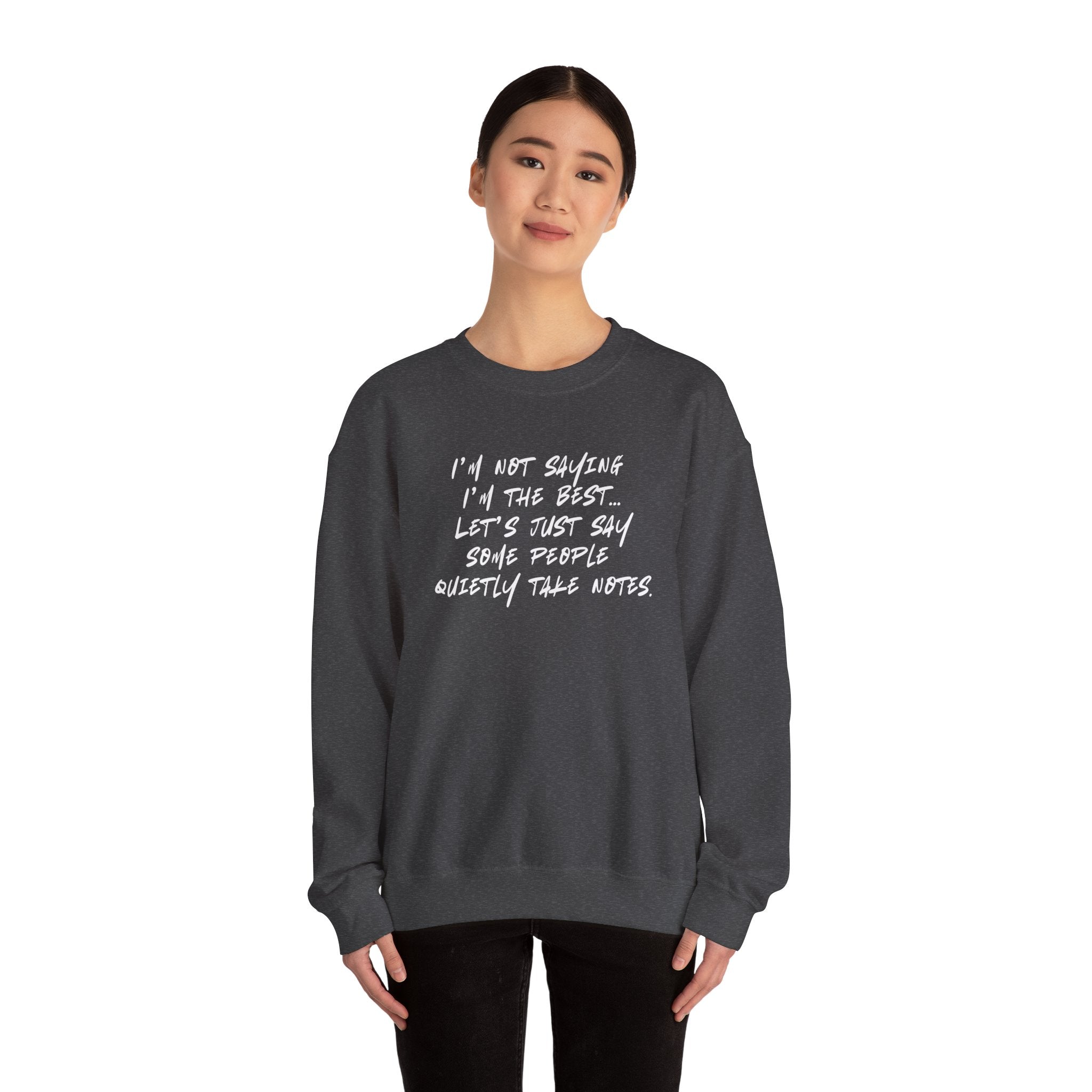 “I’m not saying I’m the best… Let’s just say some people quietly take notes.” (EU) Crewneck Sweatshirt
