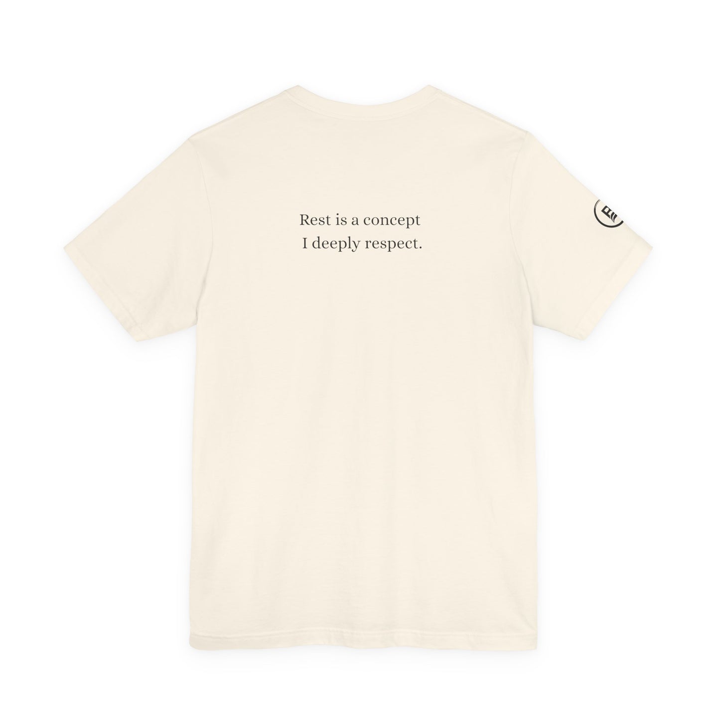 Rest is a concept I deeply respect. T-Shirt