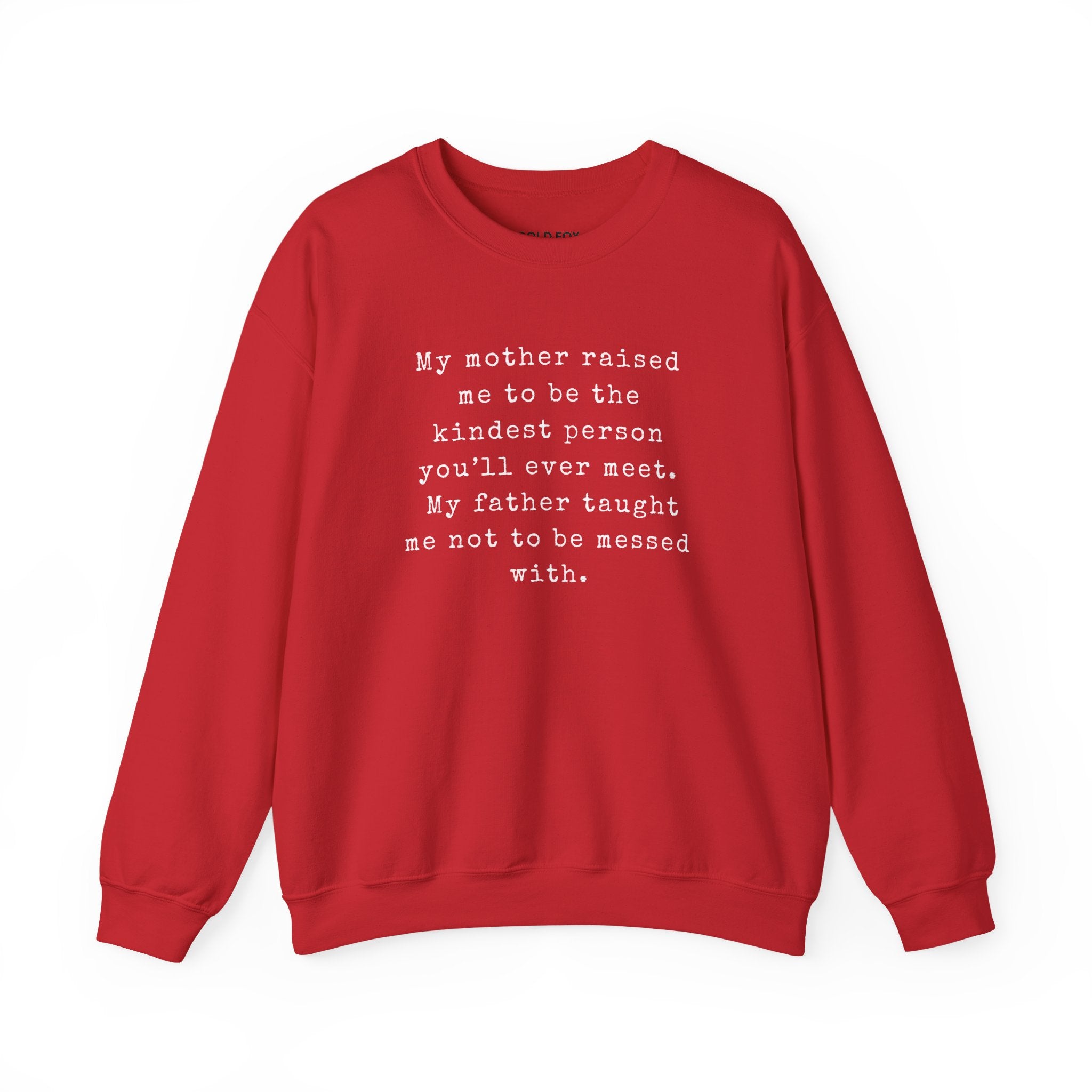 “My mother raised me to be the kindest person you’ll ever meet. My father taught me not to be messed with.” (EU) Crewneck Sweatshirt