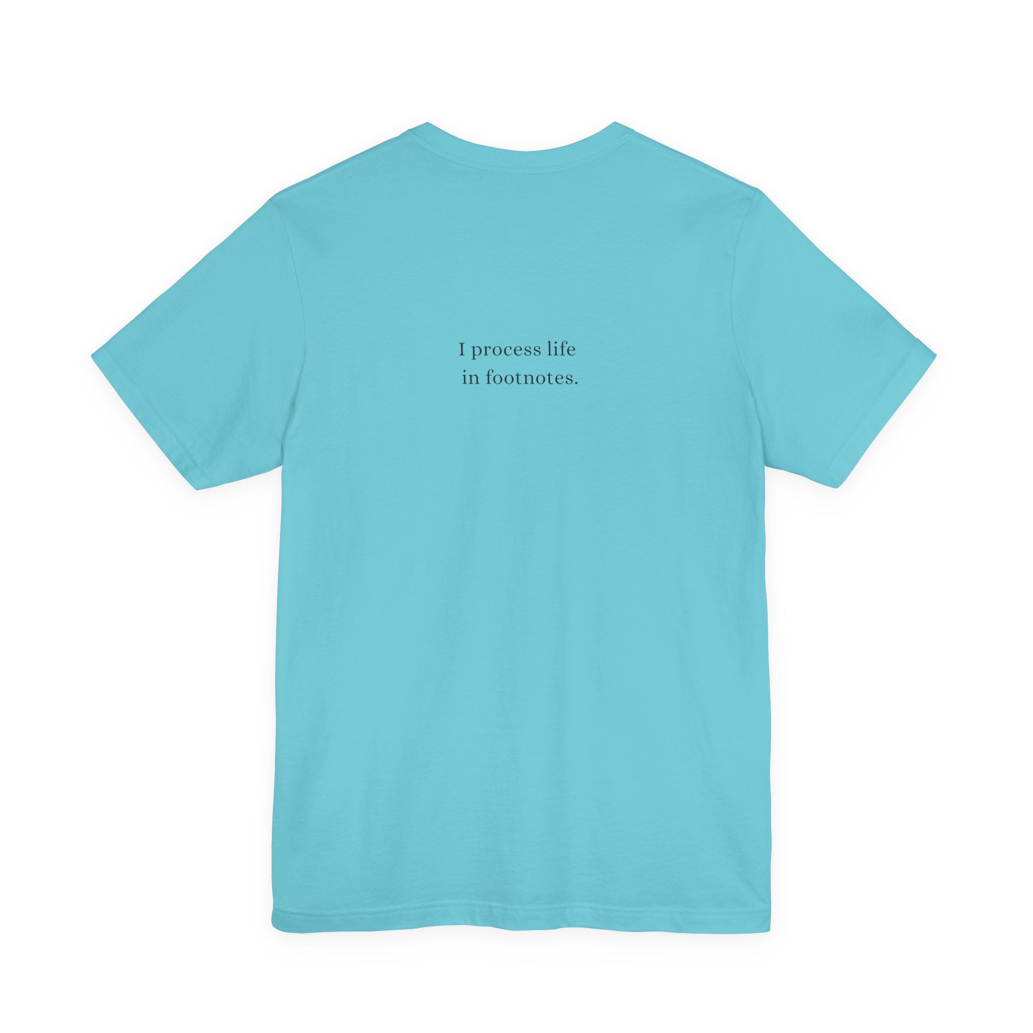 I process life in footnotes. T-Shirt