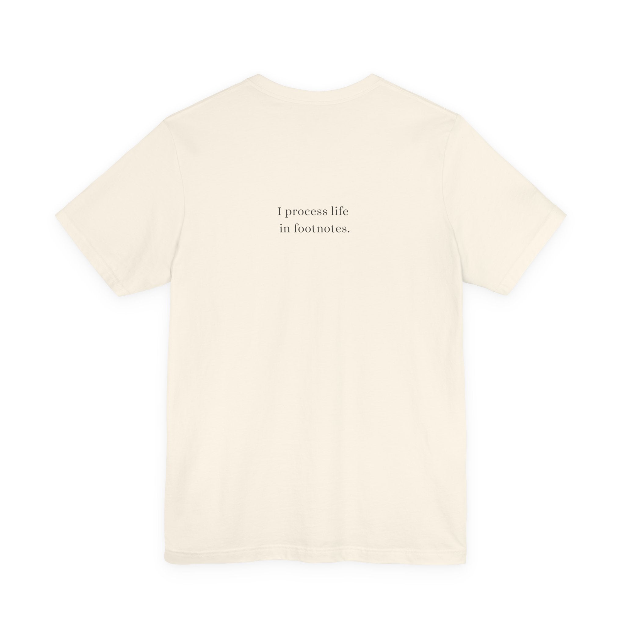 I process life in footnotes. T-Shirt