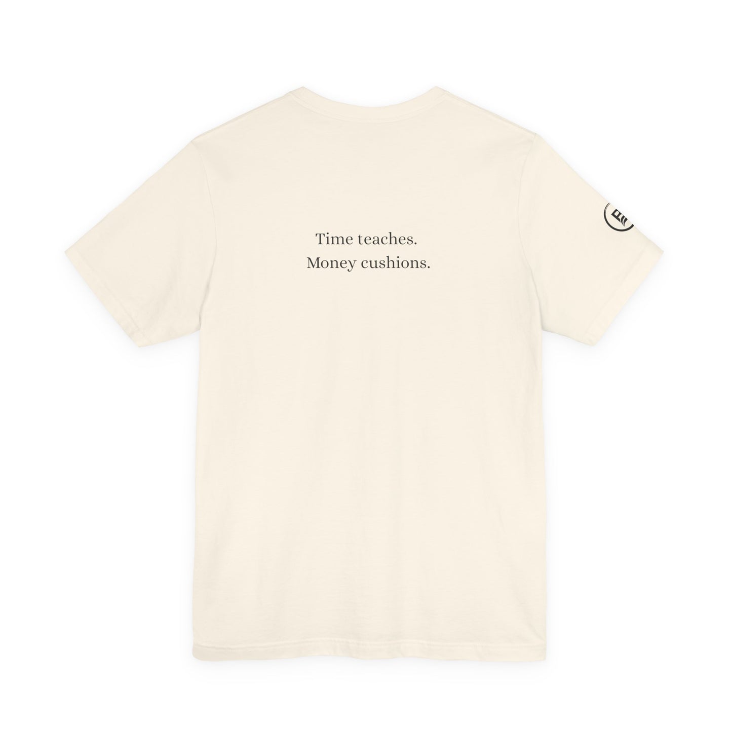 Time teaches. Money cushions. T-Shirt