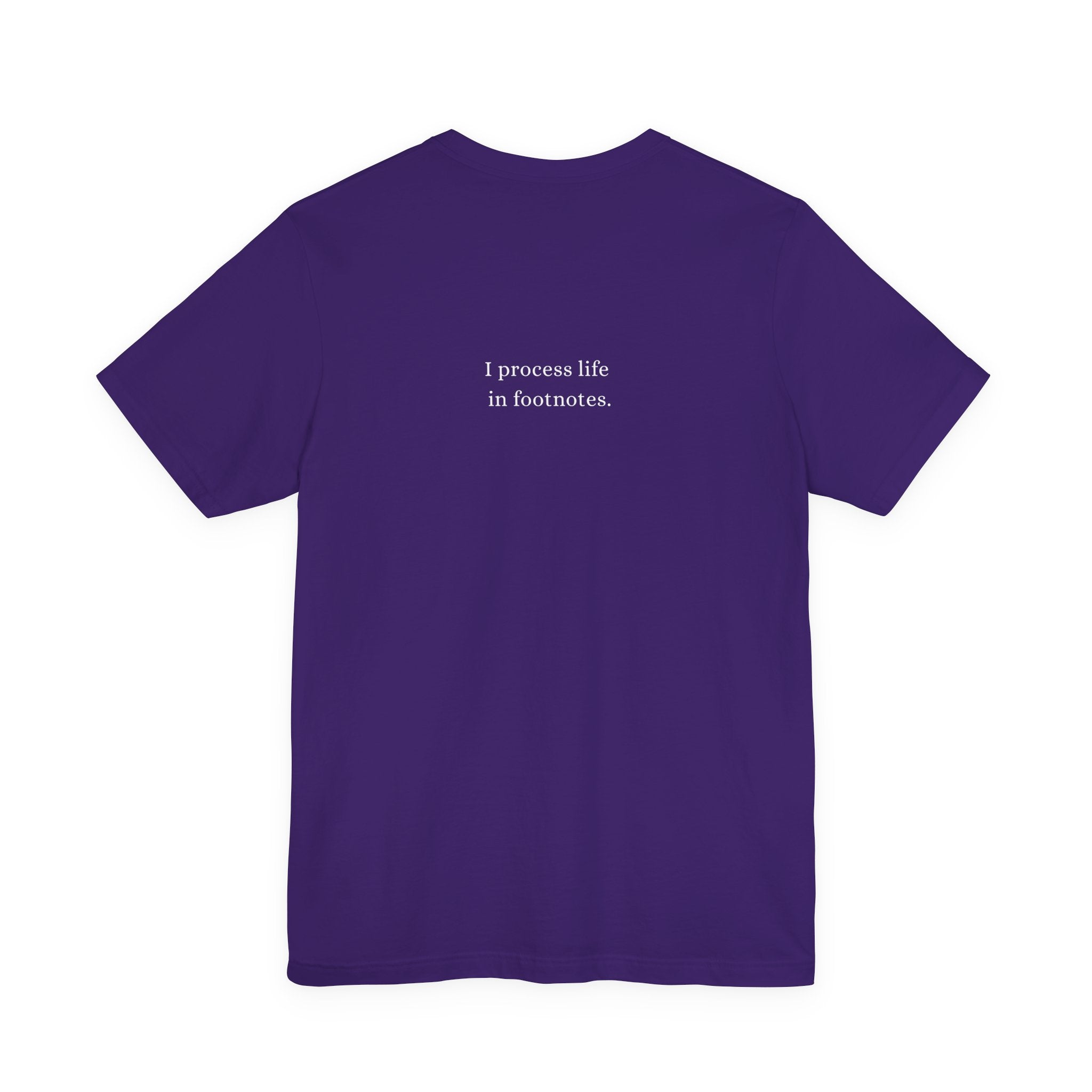 I process life in footnotes. T-Shirt
