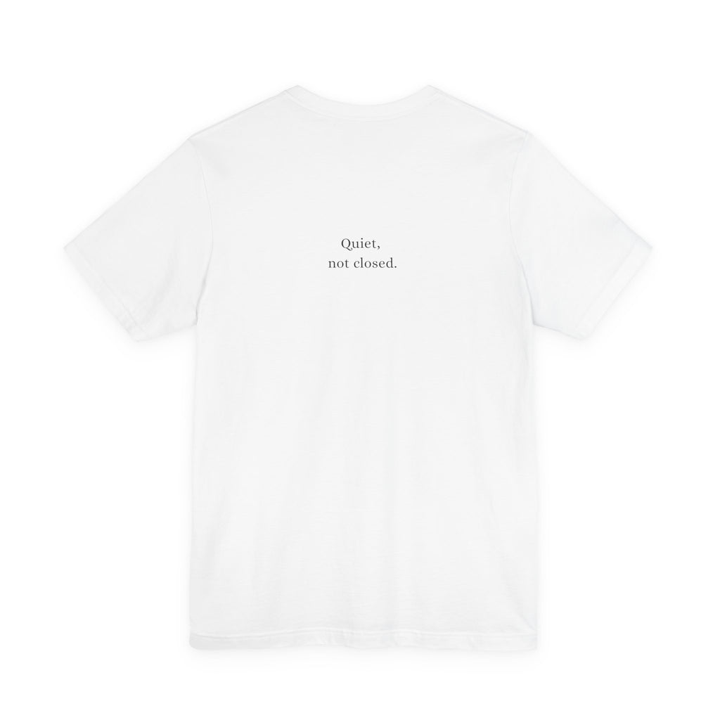 Quiet, not closed. T-Shirt