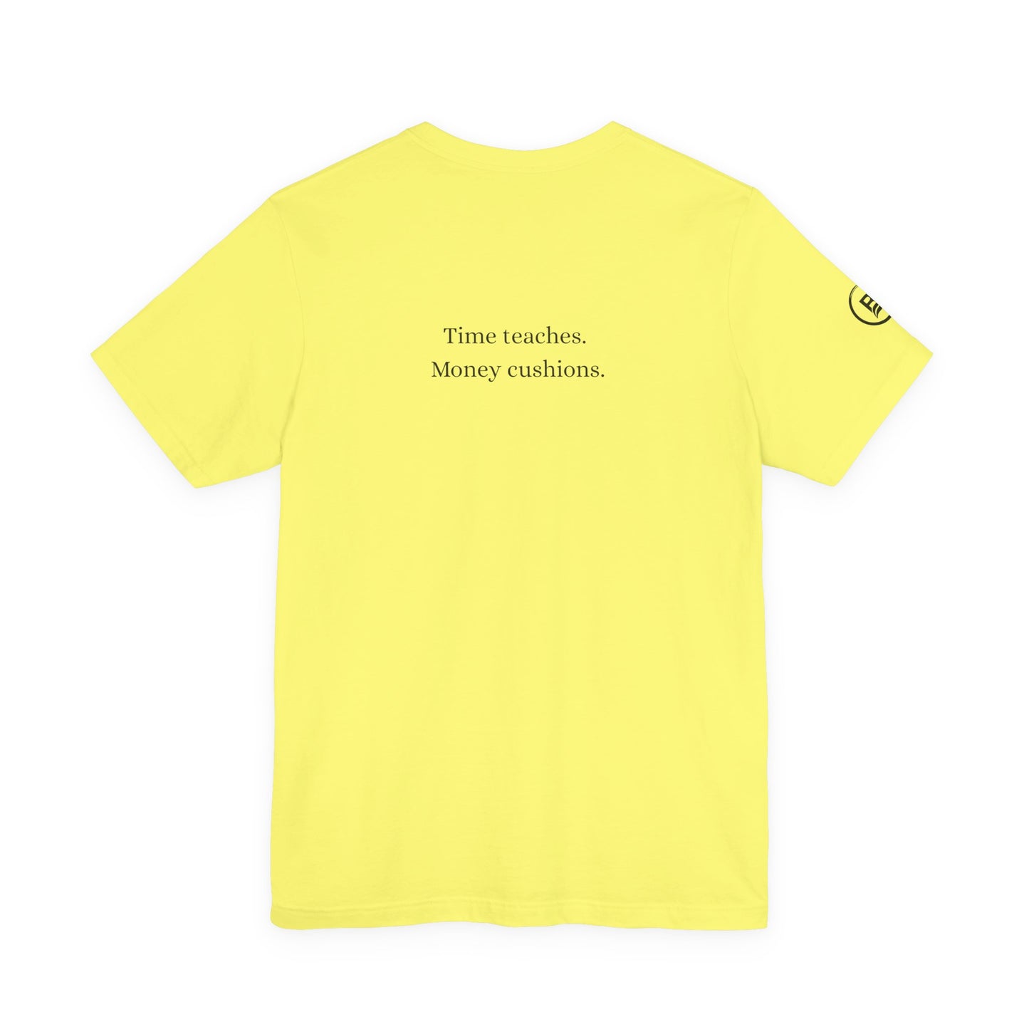 Time teaches. Money cushions. T-Shirt