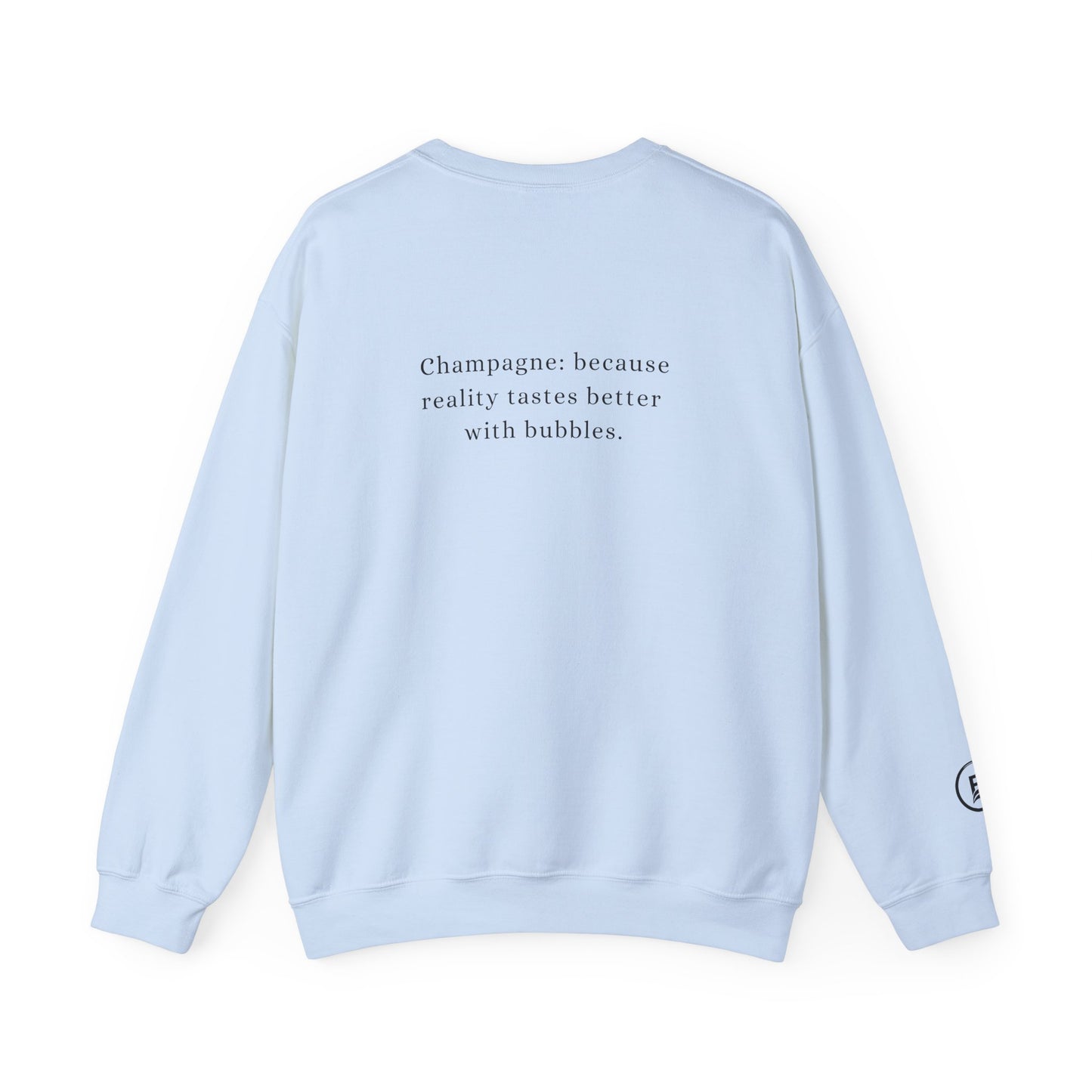 Champagne: because reality tastes better with bubbles. Sweatshirt