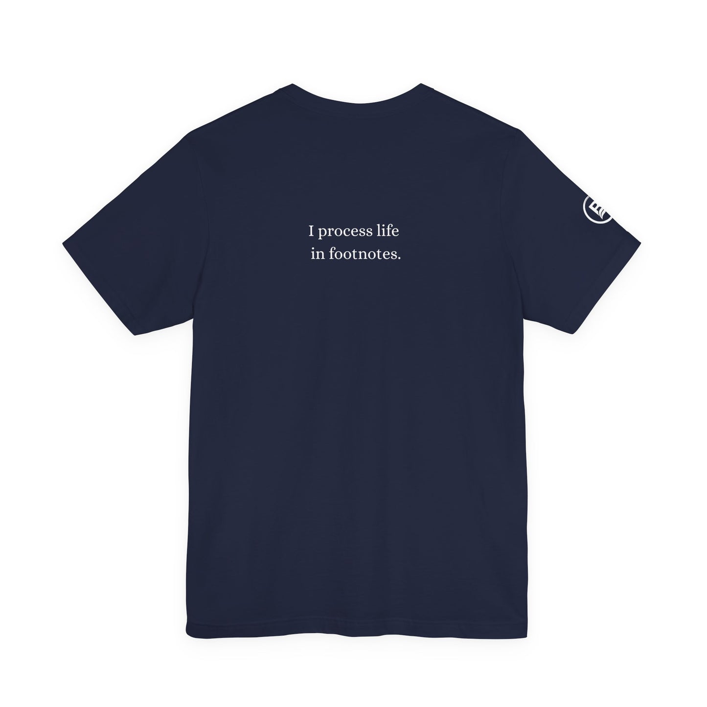 I process life in footnotes. T-Shirt