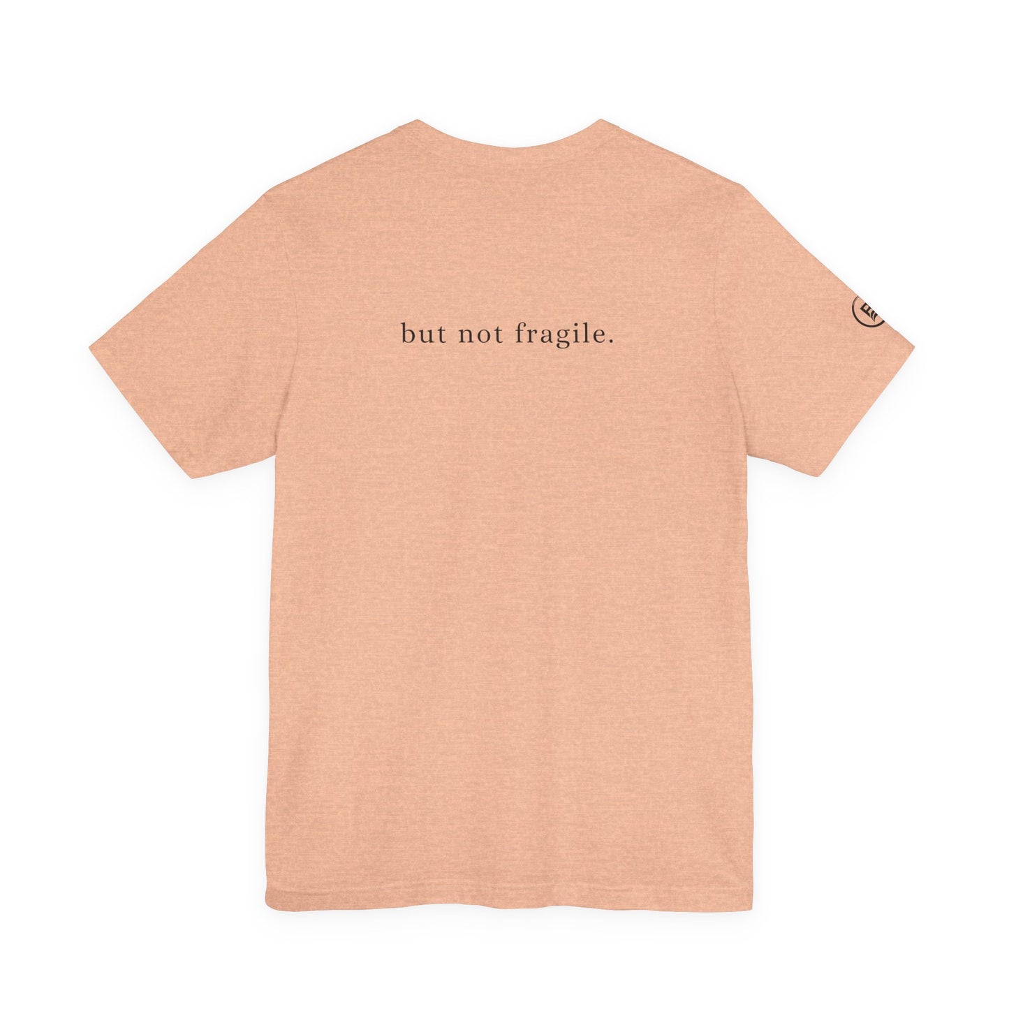 Soft, but not fragile. T-Shirt