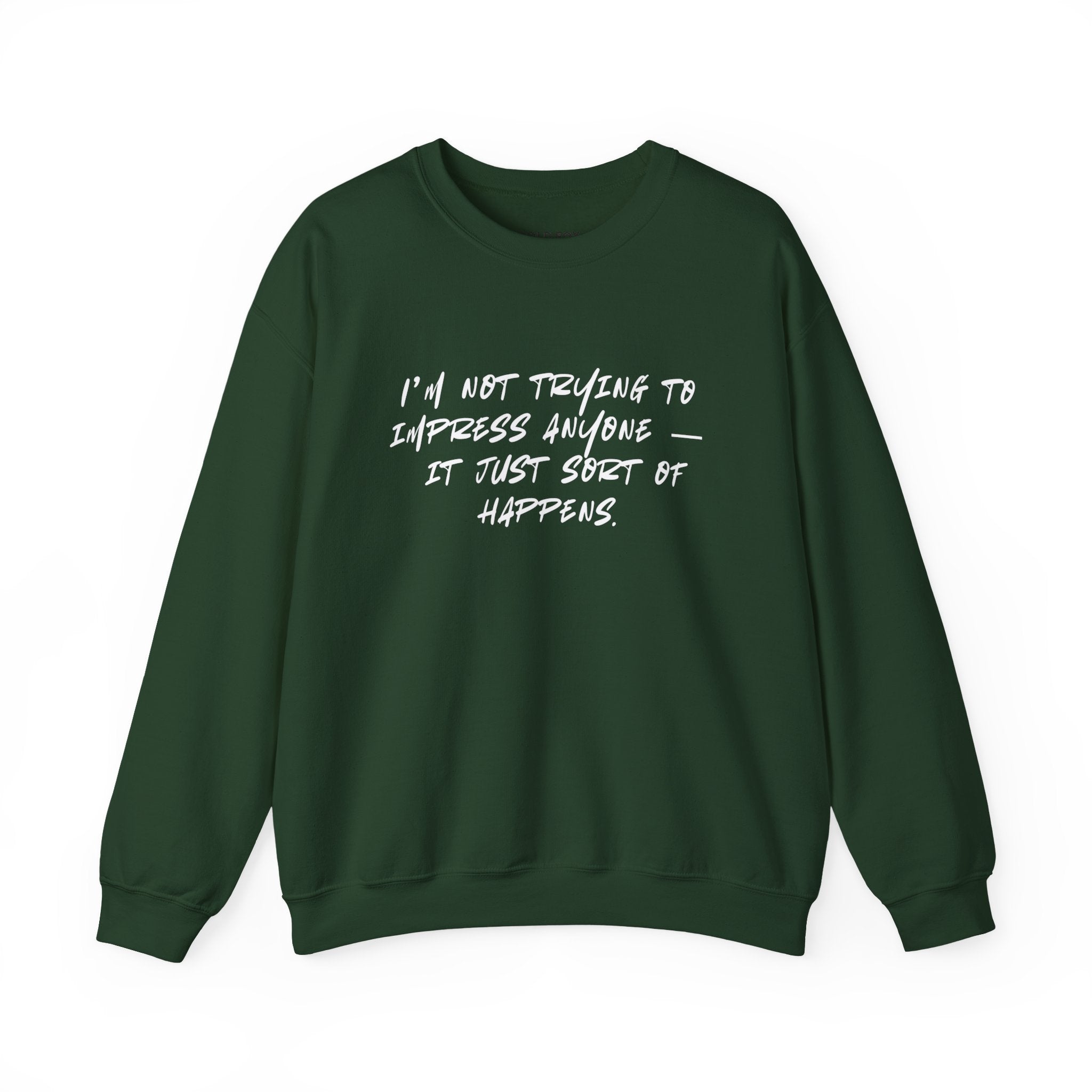 “I’m not trying to impress anyone — it just sort of happens.” (EU) Crewneck Sweatshirt