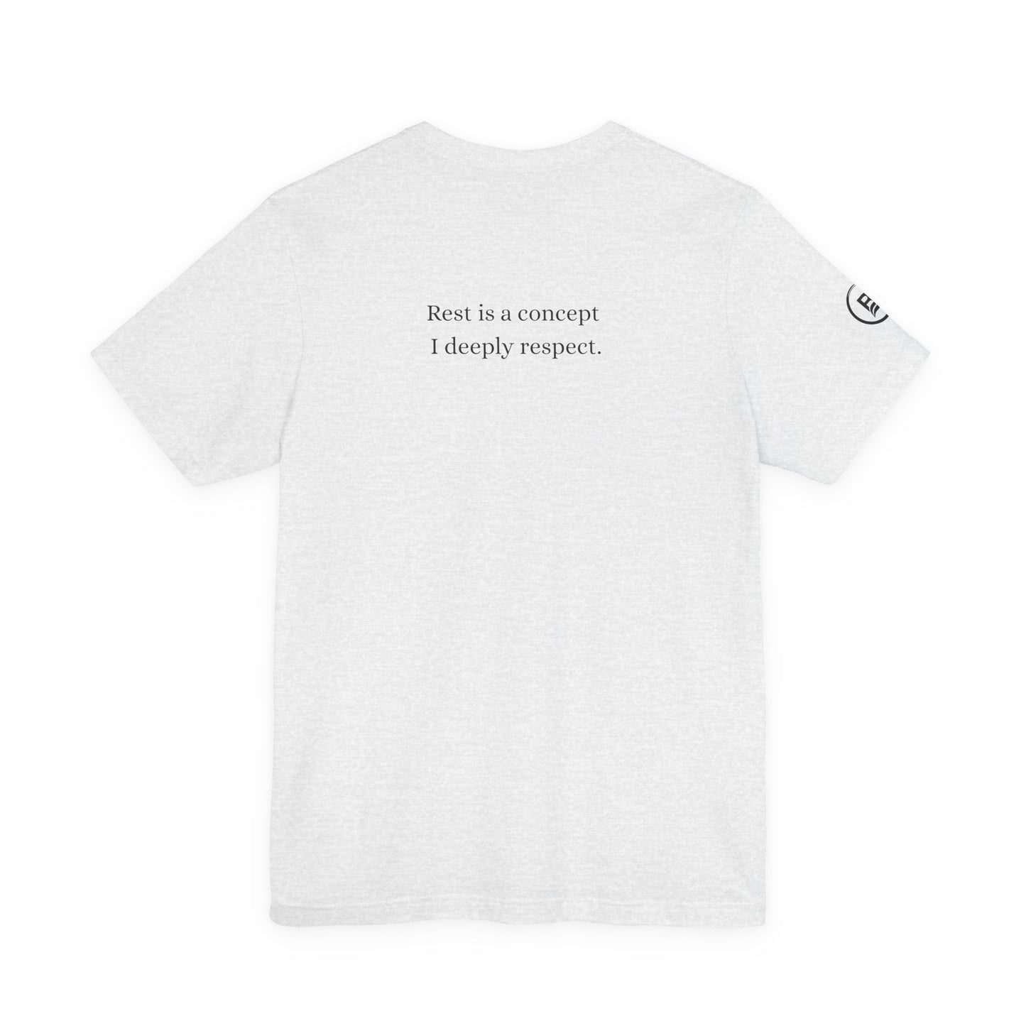 Rest is a concept I deeply respect. T-Shirt
