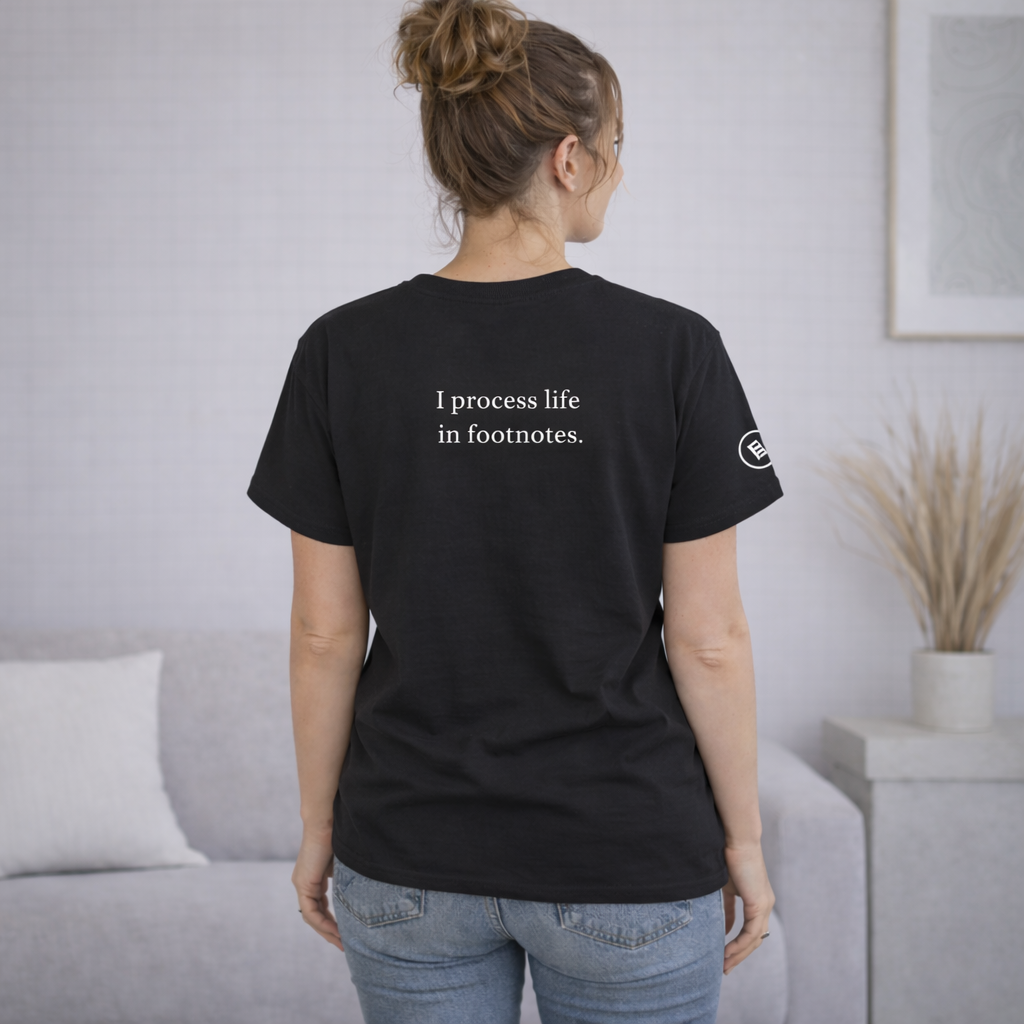 I process life in footnotes. T-Shirt