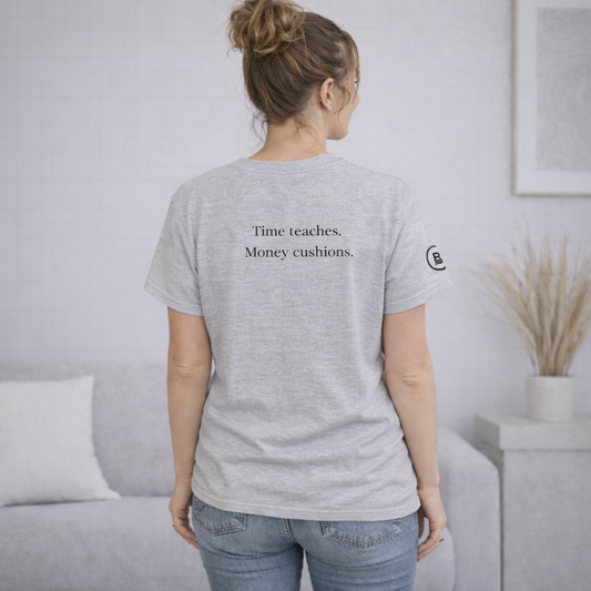 Time teaches. Money cushions. T-Shirt