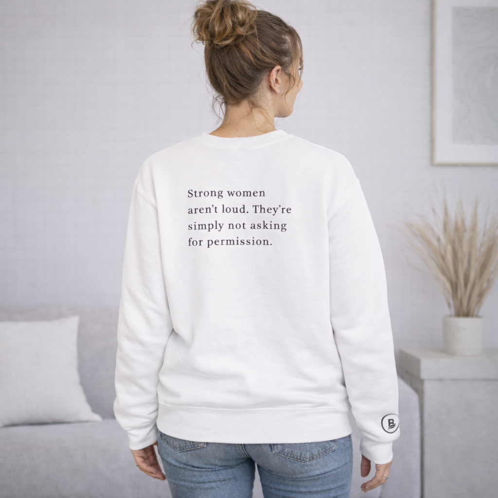 Strong women aren`t loud. They`re simply not asking for permission. Crewneck Sweatshirt