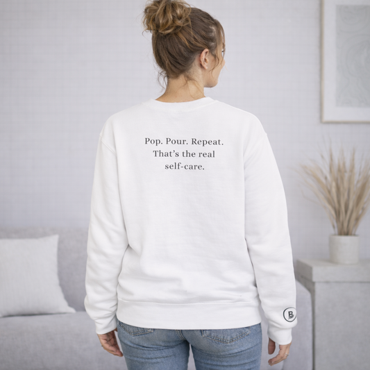 Pop. Pour. Repeat. That’s the real self-care. Sweatshirt