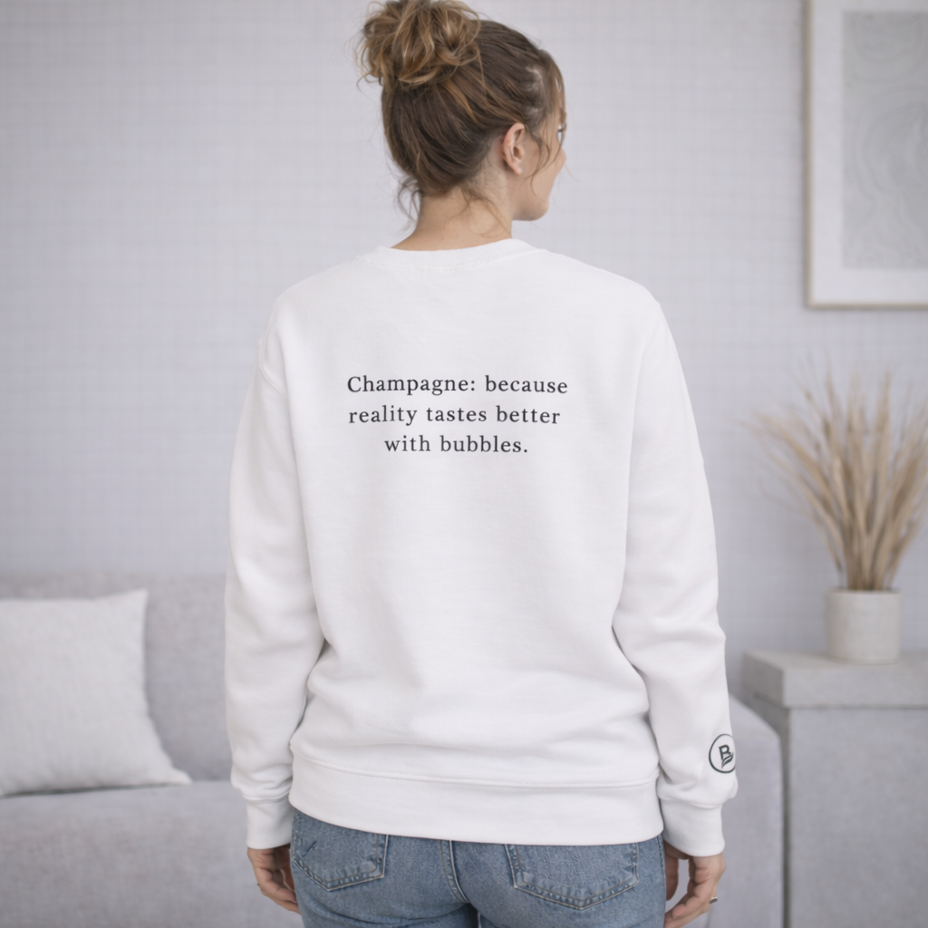 Champagne: because reality tastes better with bubbles. Sweatshirt