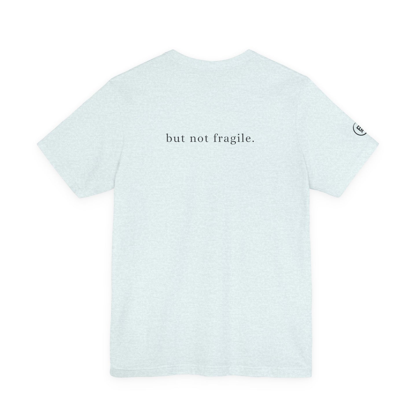 Soft, but not fragile. T-Shirt