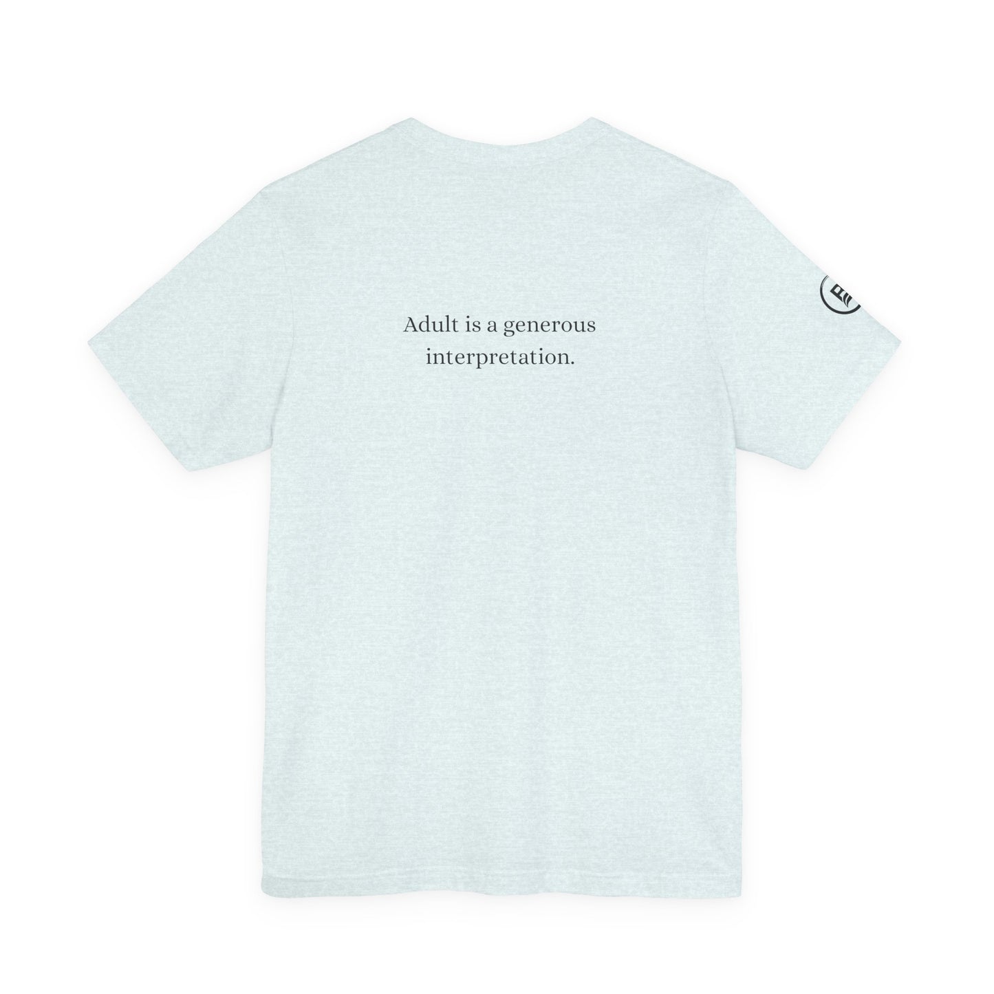Adult is a generous interpretation. T-Shirt