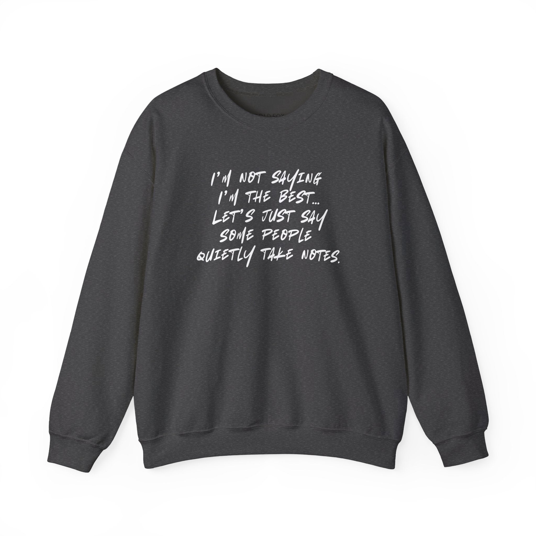 “I’m not saying I’m the best… Let’s just say some people quietly take notes.” (EU) Crewneck Sweatshirt