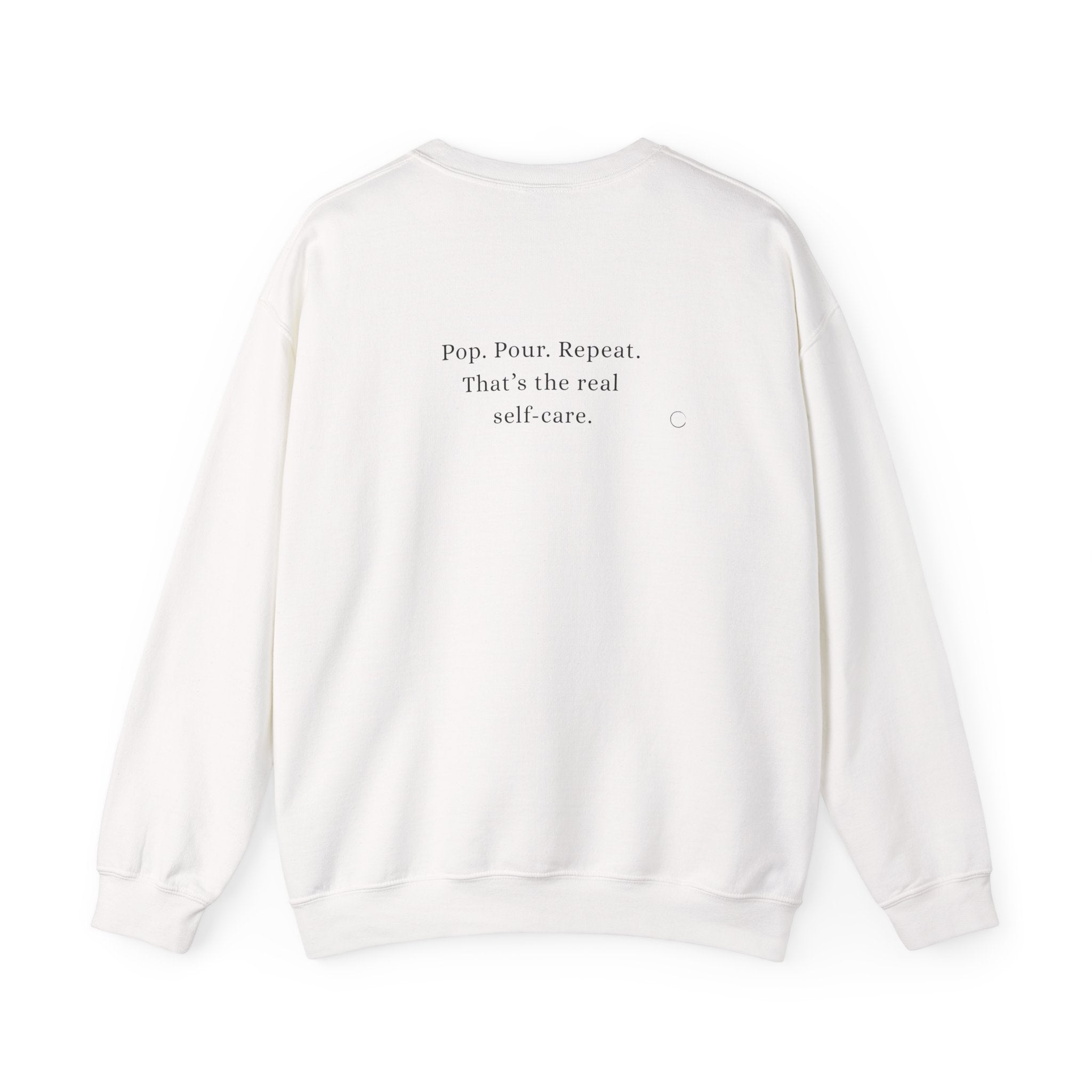 Pop. Pour. Repeat. That’s the real self-care. Sweatshirt (EU)