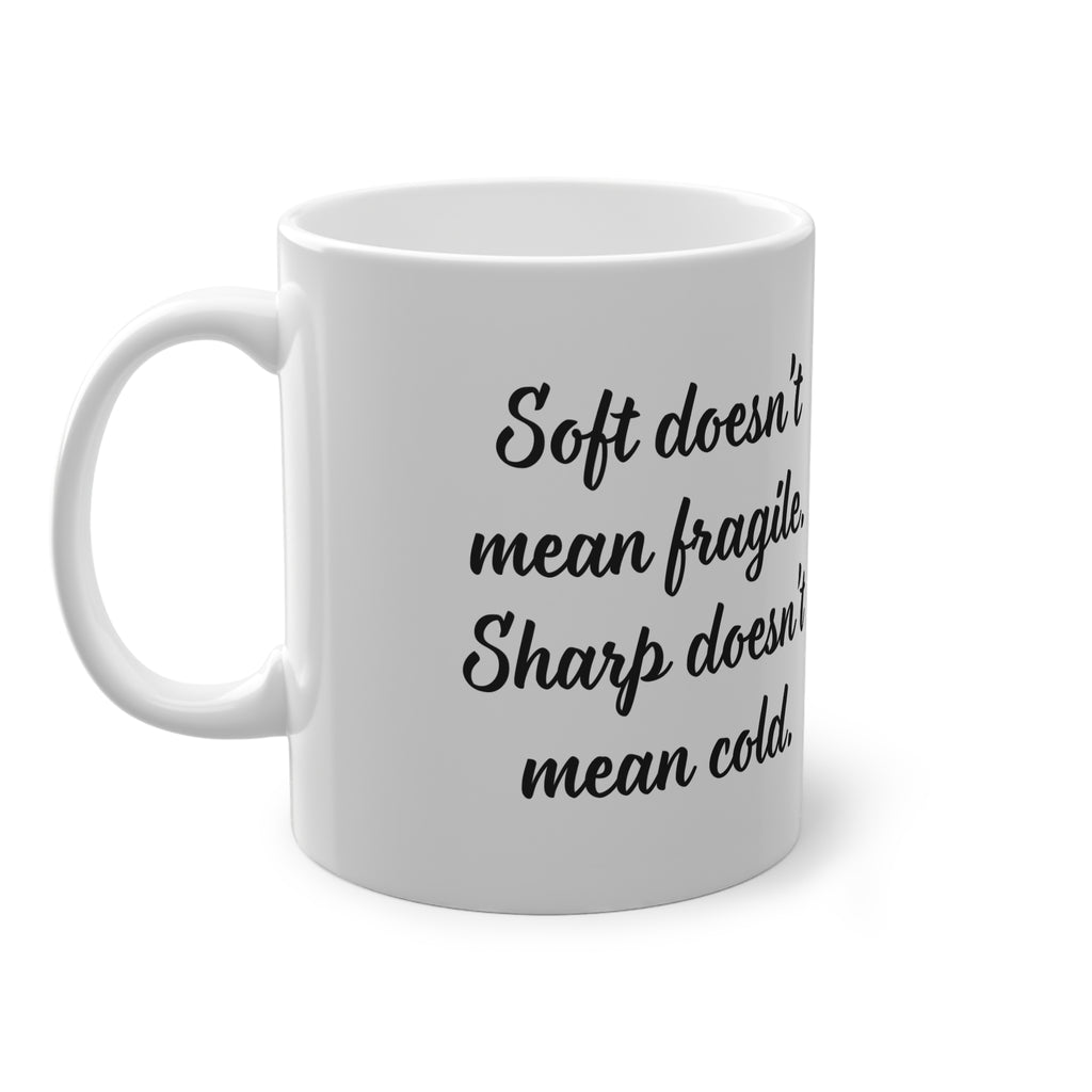 "Soft doesn`t mean fragile" Mug (EU) 11oz Ceramic